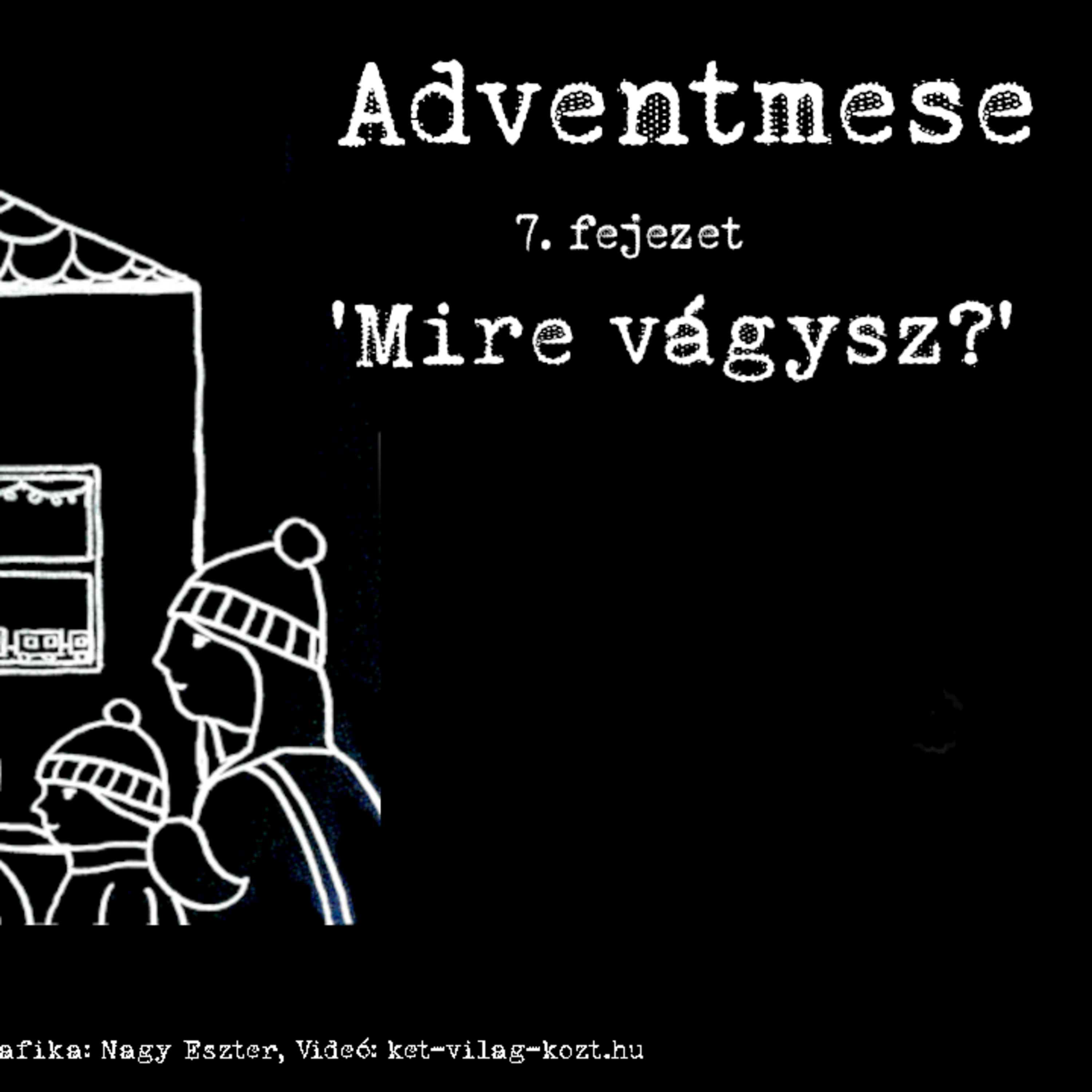 * Adventmese - 07 - Mire vágysz? episode artwork