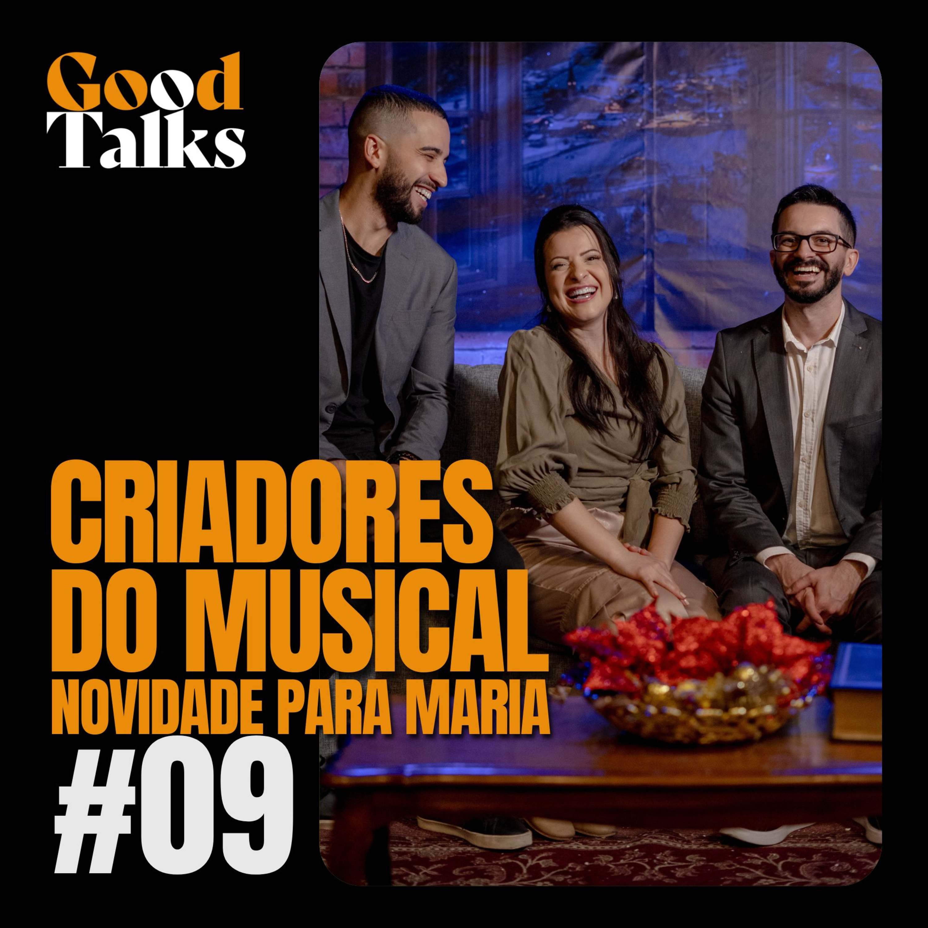 CRIADORES DO MUSICAL "NOVIDADE PARA MARIA" | Good Talks EP 09 episode artwork