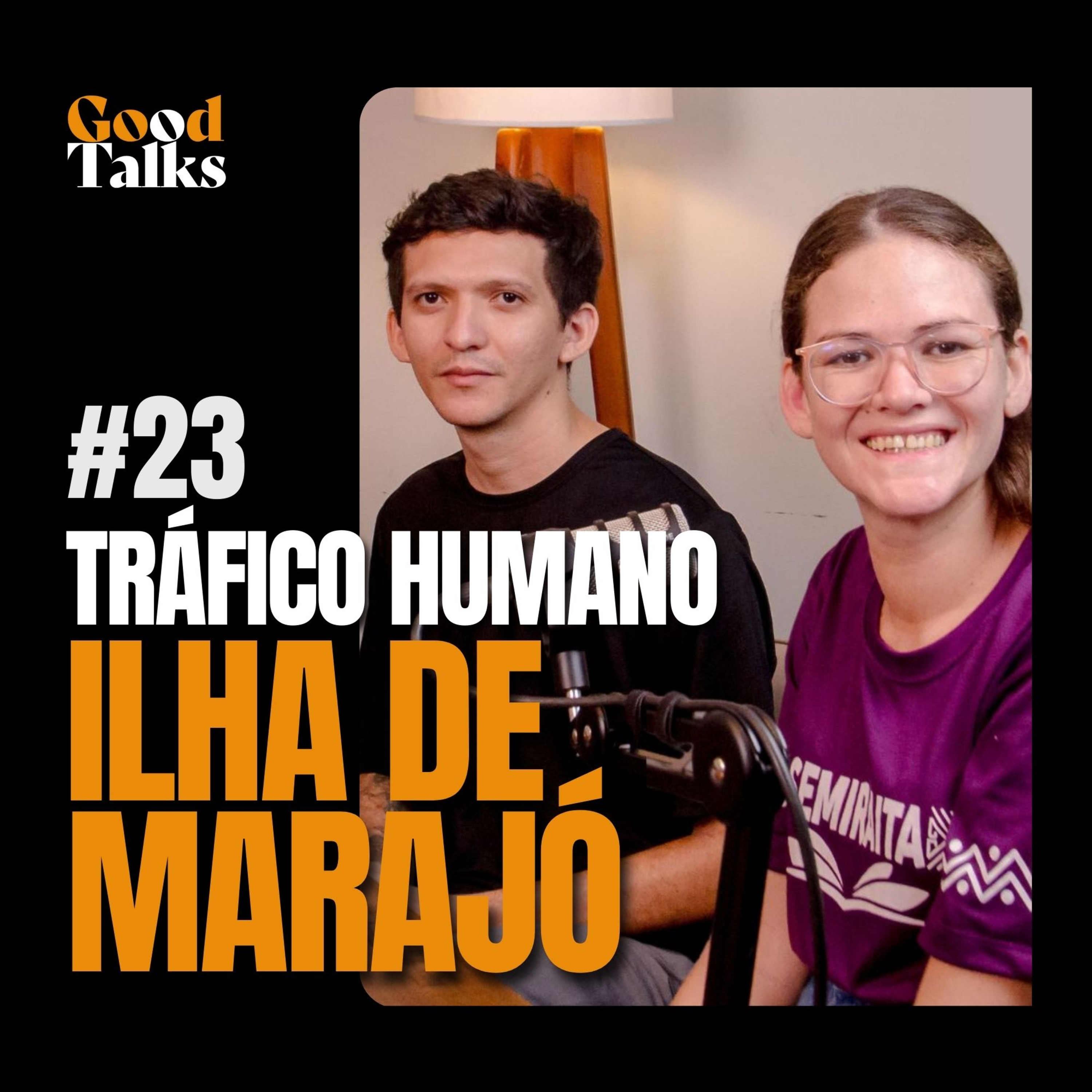 Tráfico Humano e a Ilha de Marajó com Liminha e Thalia | Good Talks Podcast - EP23
