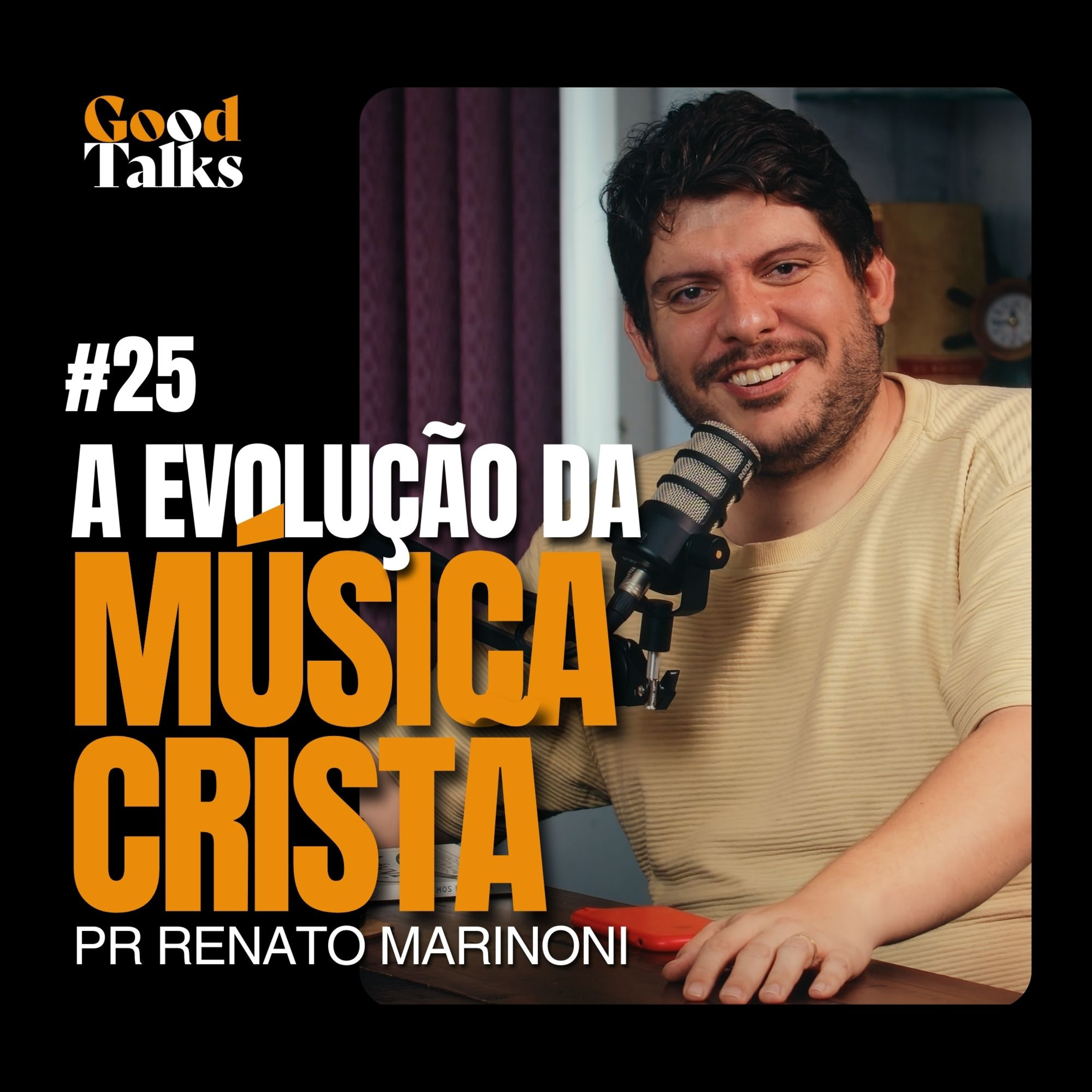 Relembrando a História da Música na Igreja com Renato Marinoni | Good Talks Podcast - EP25 episode artwork