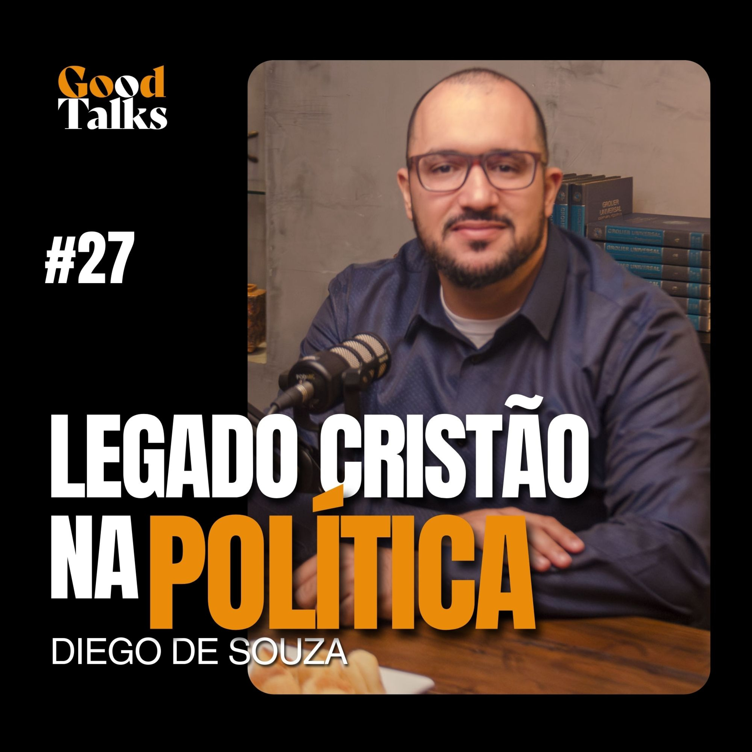 Legado Cristão Na Política com Diego de Souza | Good Talks Podcast - EP27