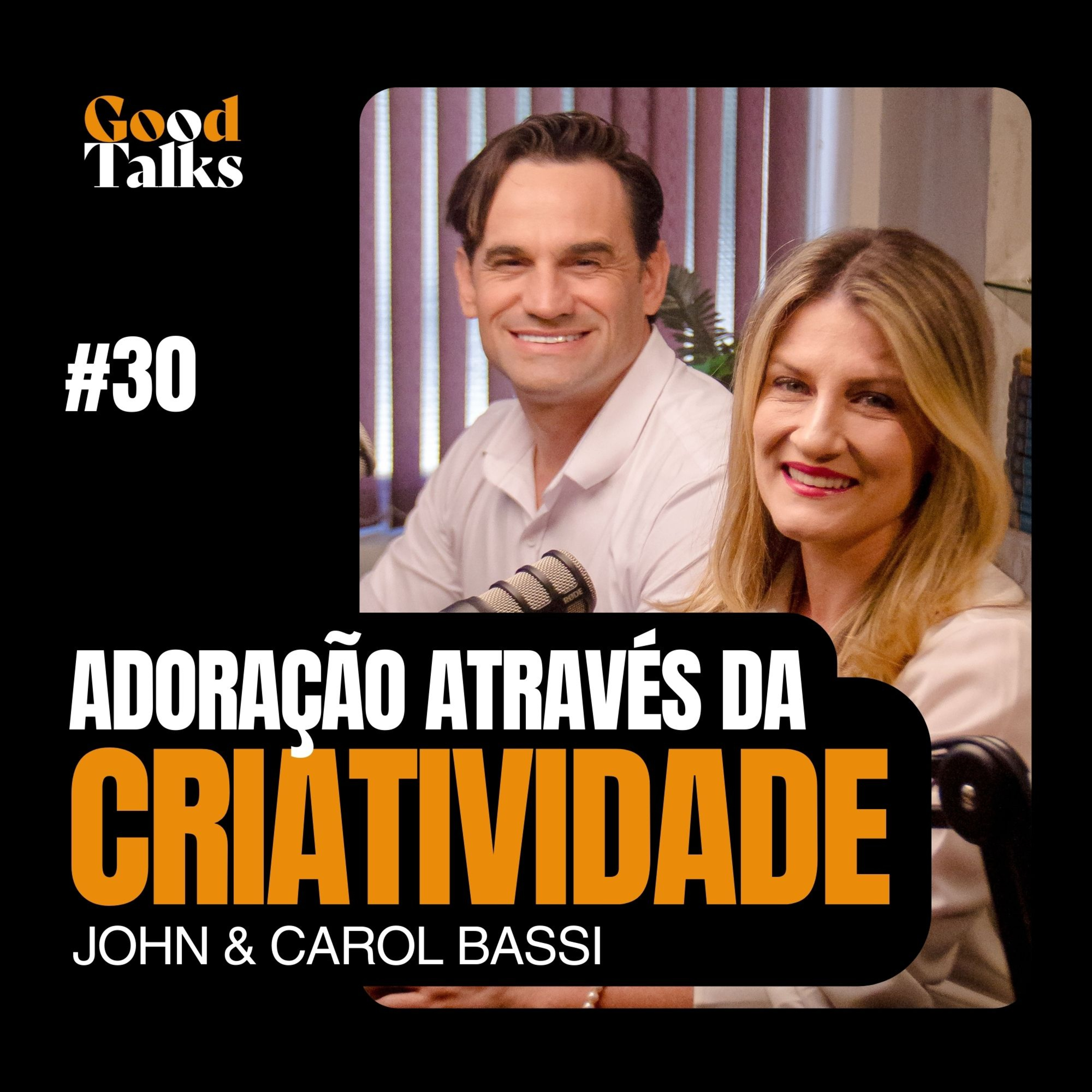 Adoração Através da Criatividade com John Bassi e Carol Bassi | Good Talks Podcast - EP30 episode artwork