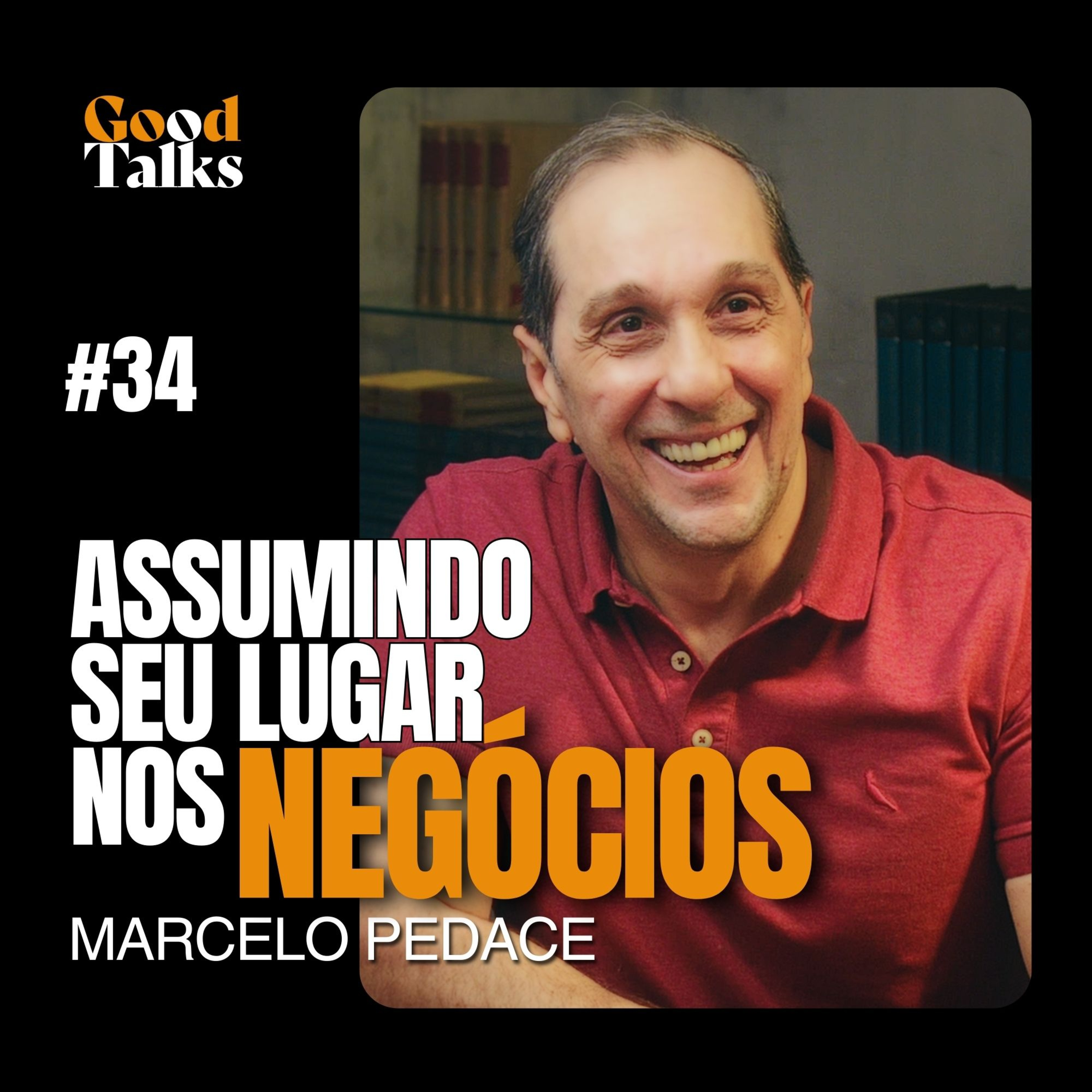 Assumindo seu Lugar no Empreendedorismo com Marcelo Pedace | Good Talks Podcast - EP34