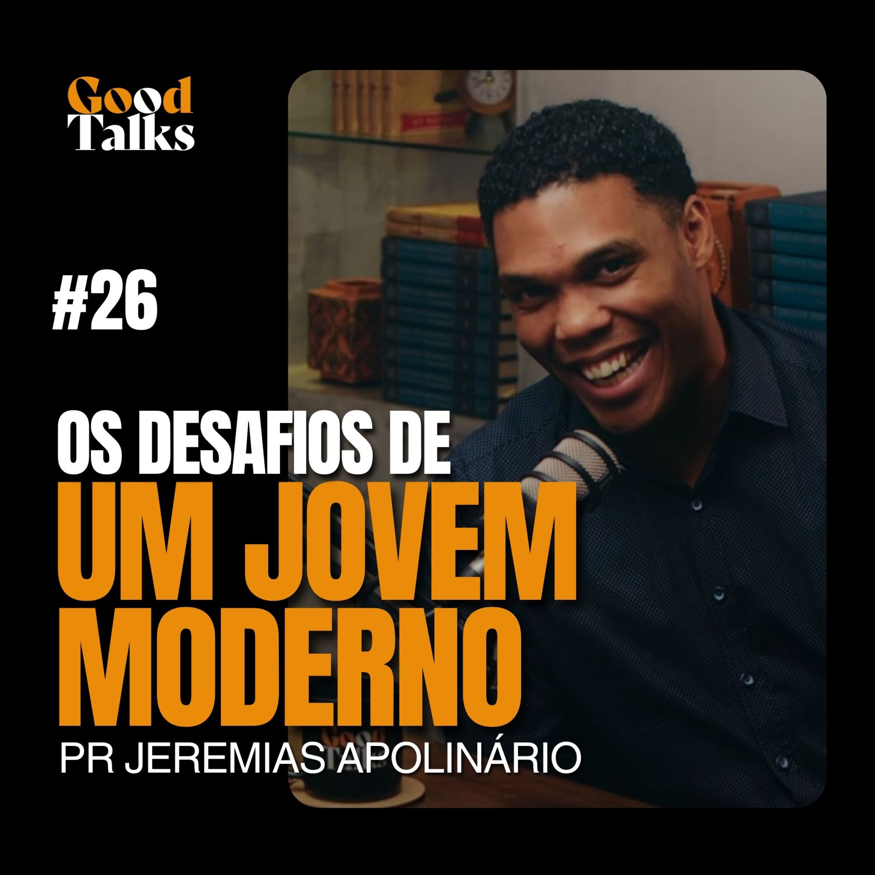 Desafios de um Jovem Moderno com Jeremias Apolinário Jr | Good Talks Podcast - EP26 episode artwork