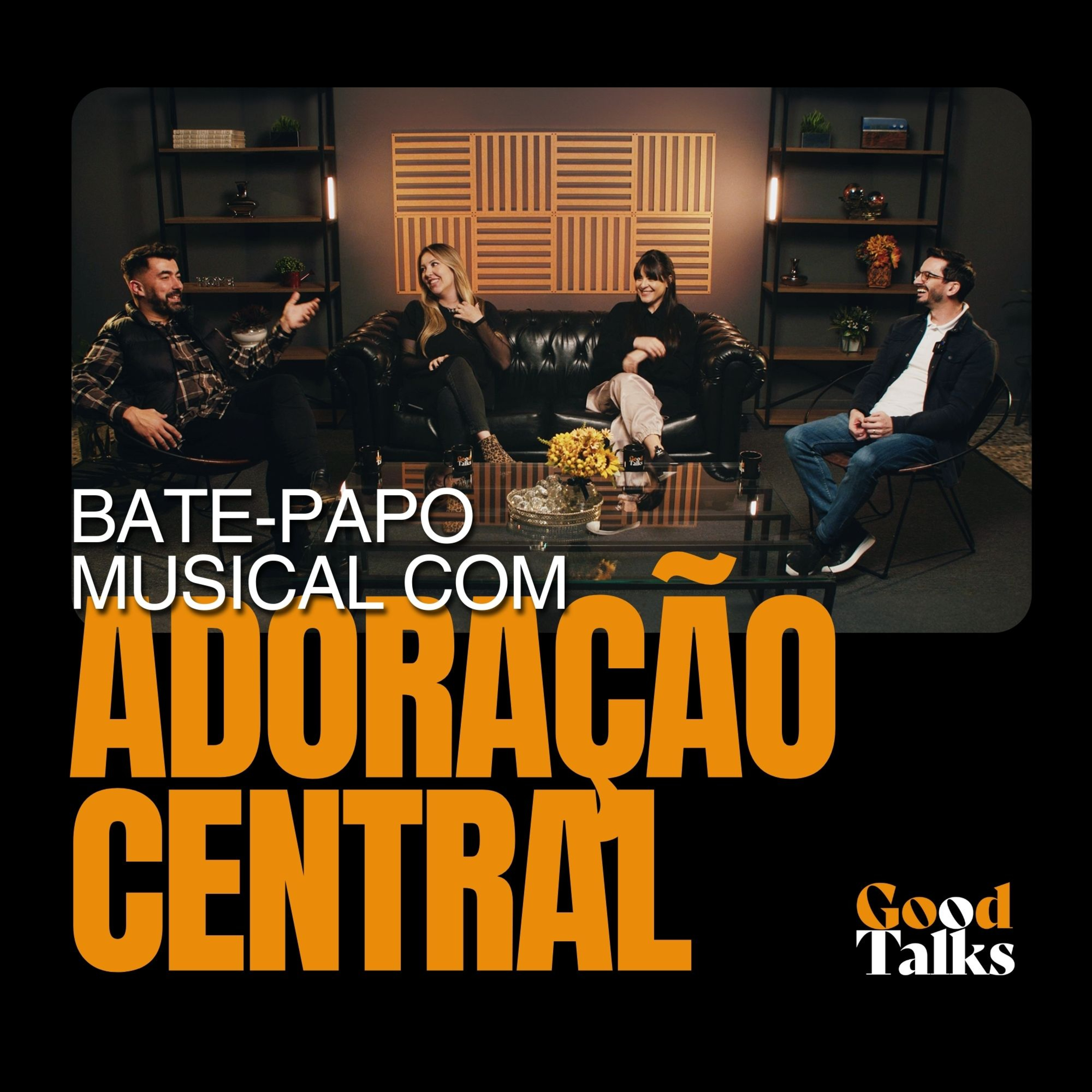 Histórias e Canções com Adoração Central | Good Talks Musical - Episódio Especial episode artwork