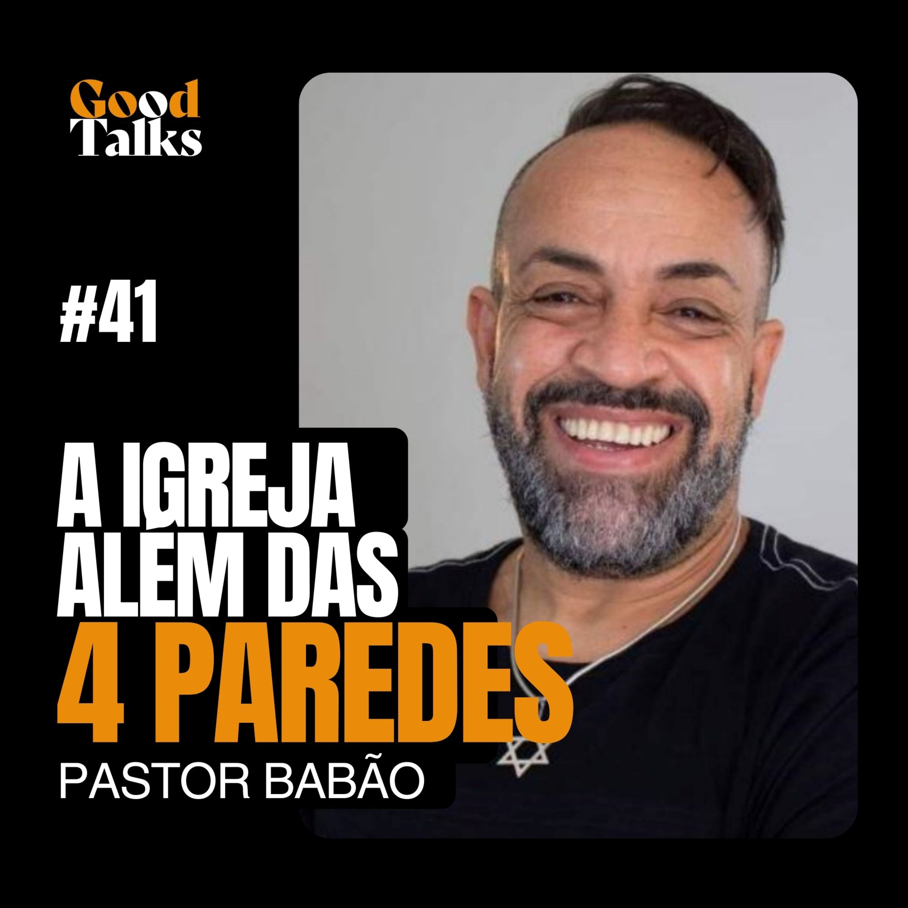 A Igreja Além Das 4 Paredes com Pastor Babão | Good Talks Podcast EP41