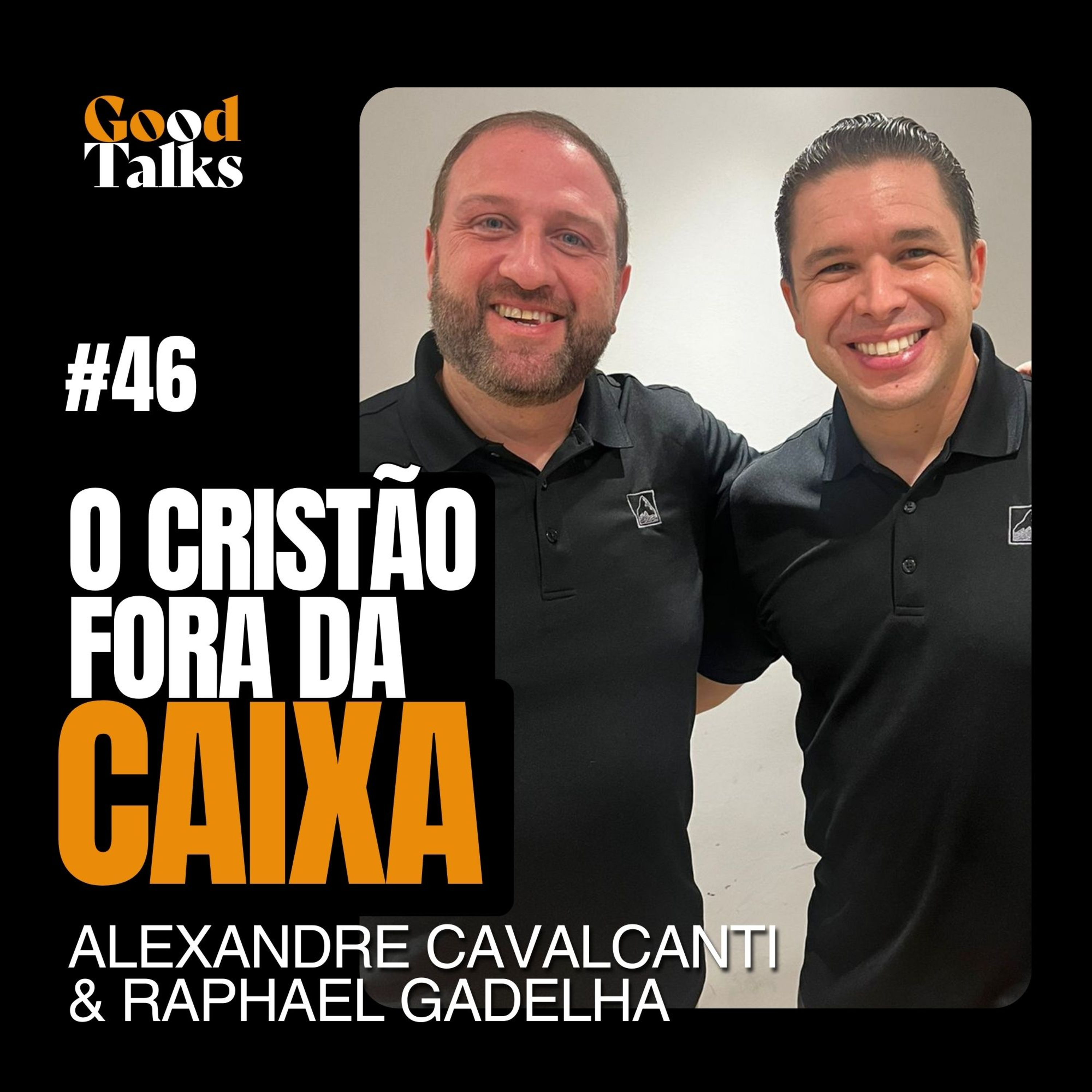 O Cristão Fora da Caixa com Alexandre Cavalcanti & Raphael Gadelha | Good Talks Podcast EP46 episode artwork