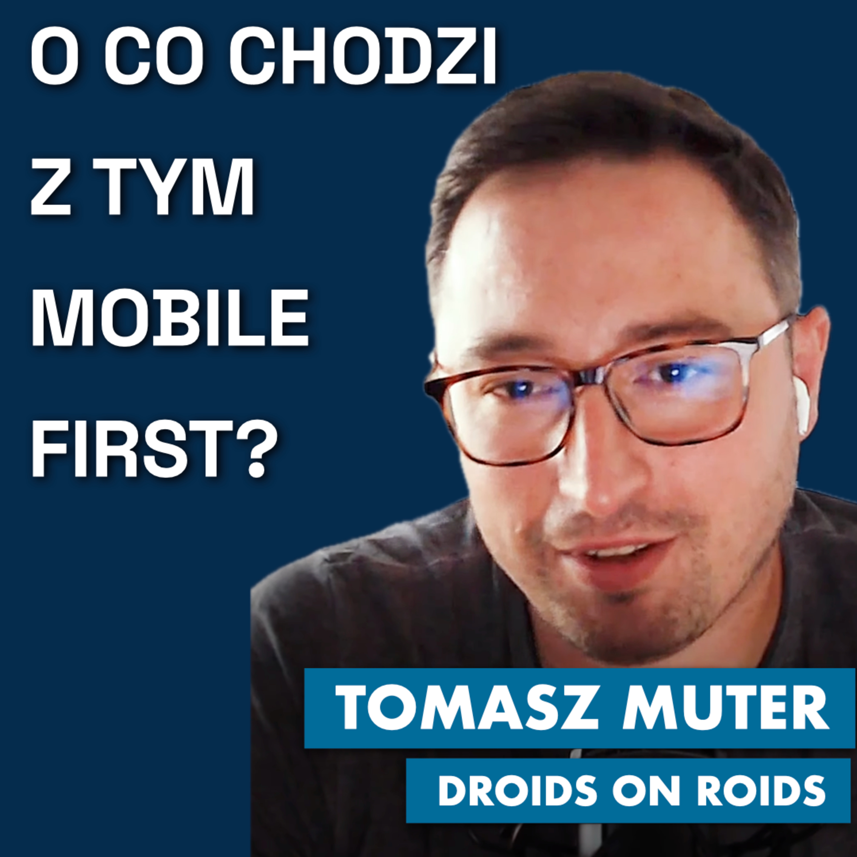 Tomasz Muter o co chodzi z „mobile first” i nie tylko.