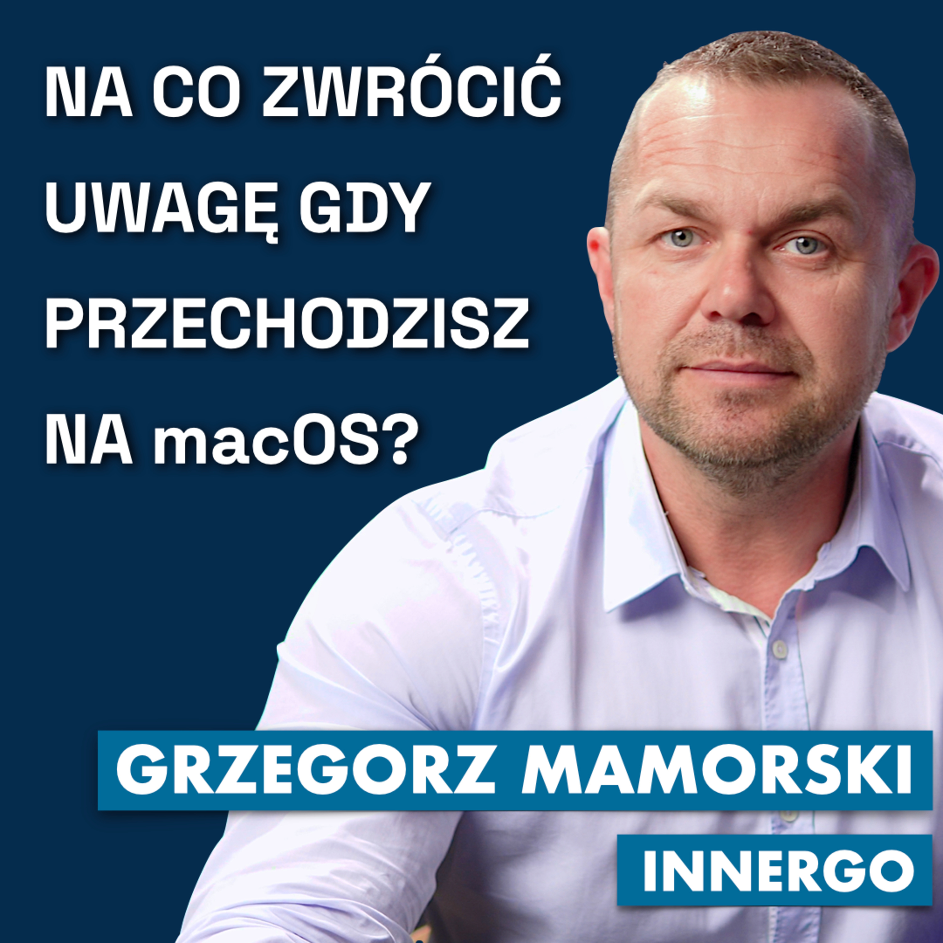Grzegorz Mamorski radzi co wziąć pod uwagę, gdy przechodzisz na macOS.