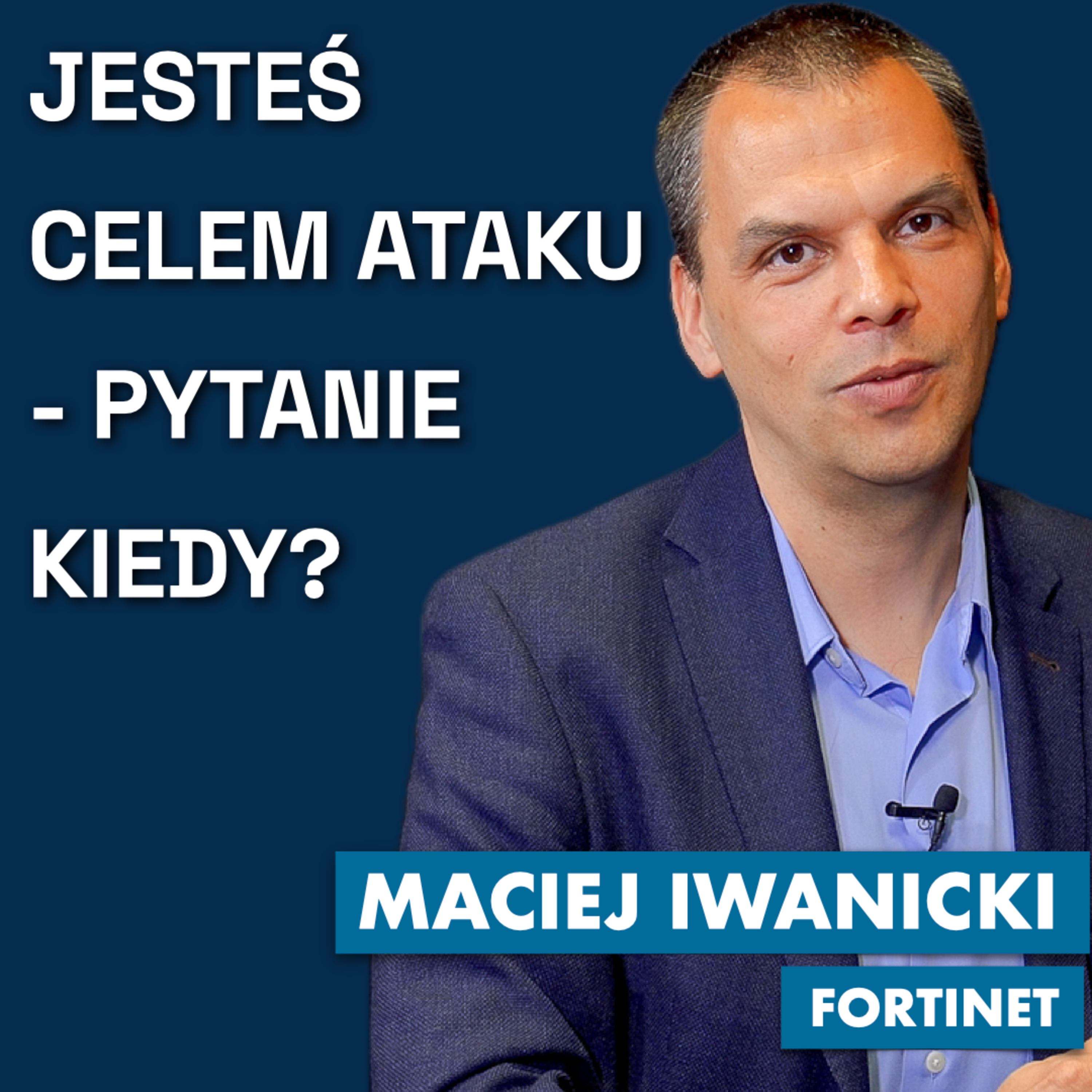 Maciej Iwanicki o cyberbezpieczeństwie (część 1)