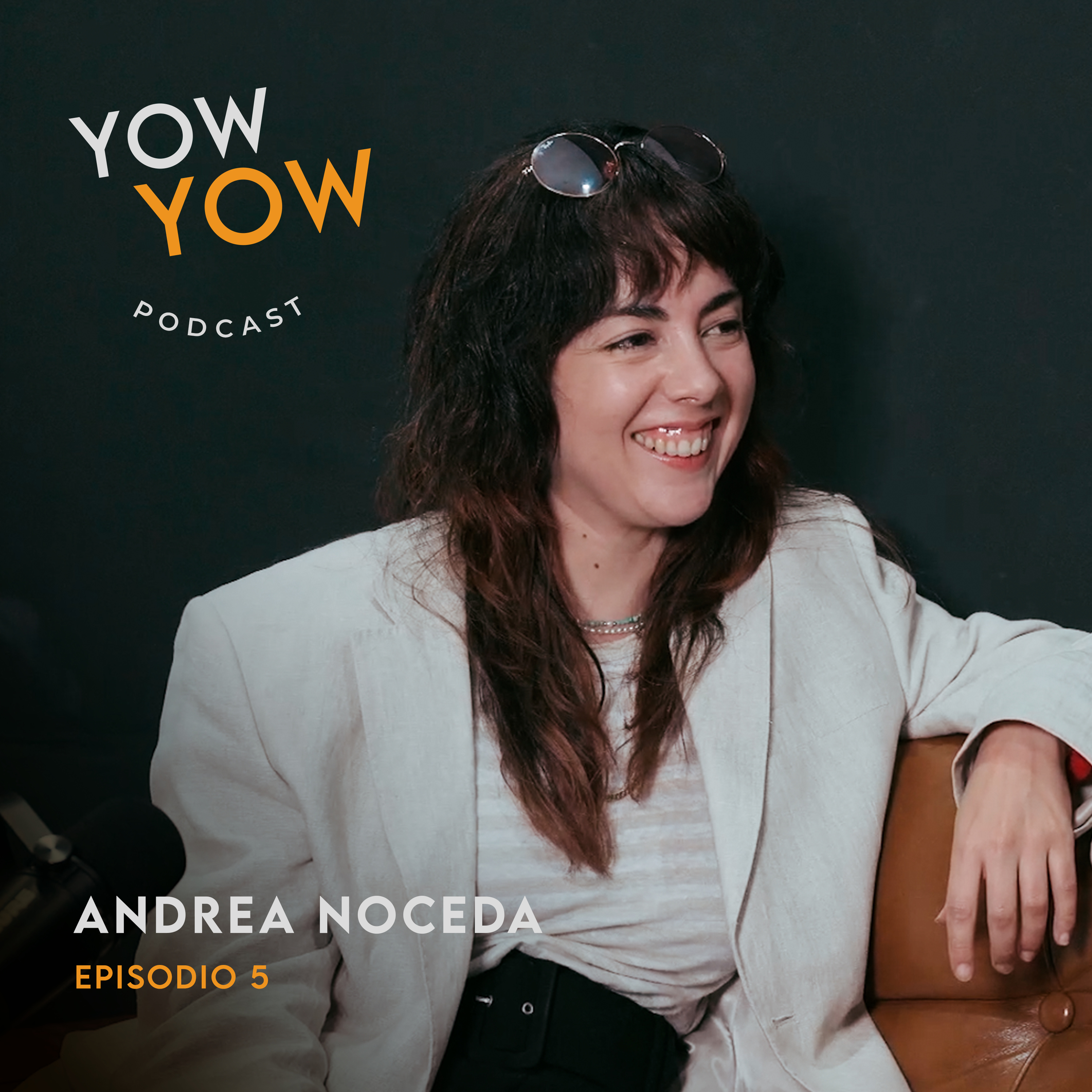 Creatividad y Cine: Un viaje con Andrea Noceda, directora de Pathos | Andrea Noceda | Ep.05 | Yow Yow Podcast