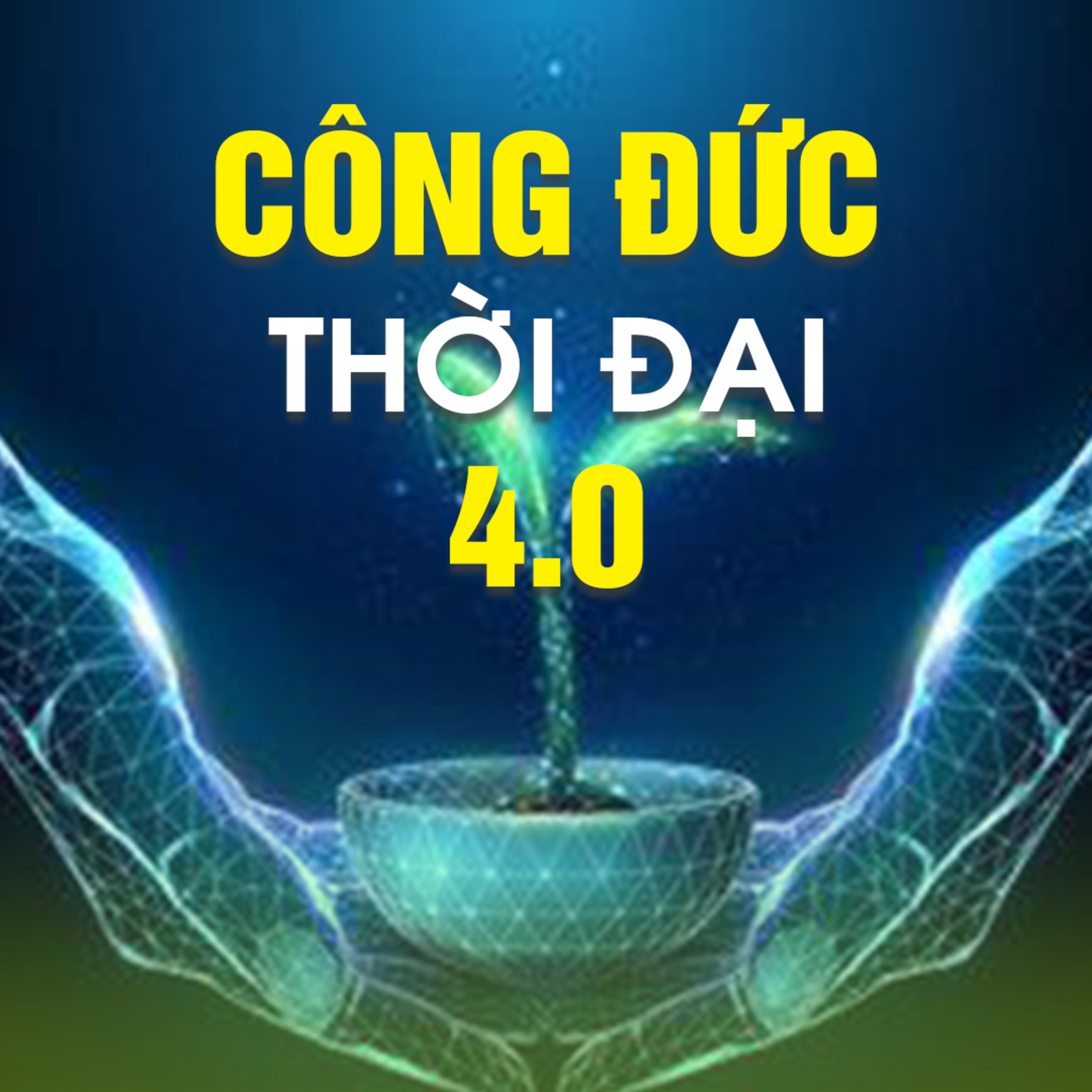 CÔNG ĐỨC THỜI ĐẠI 4.0  episode artwork