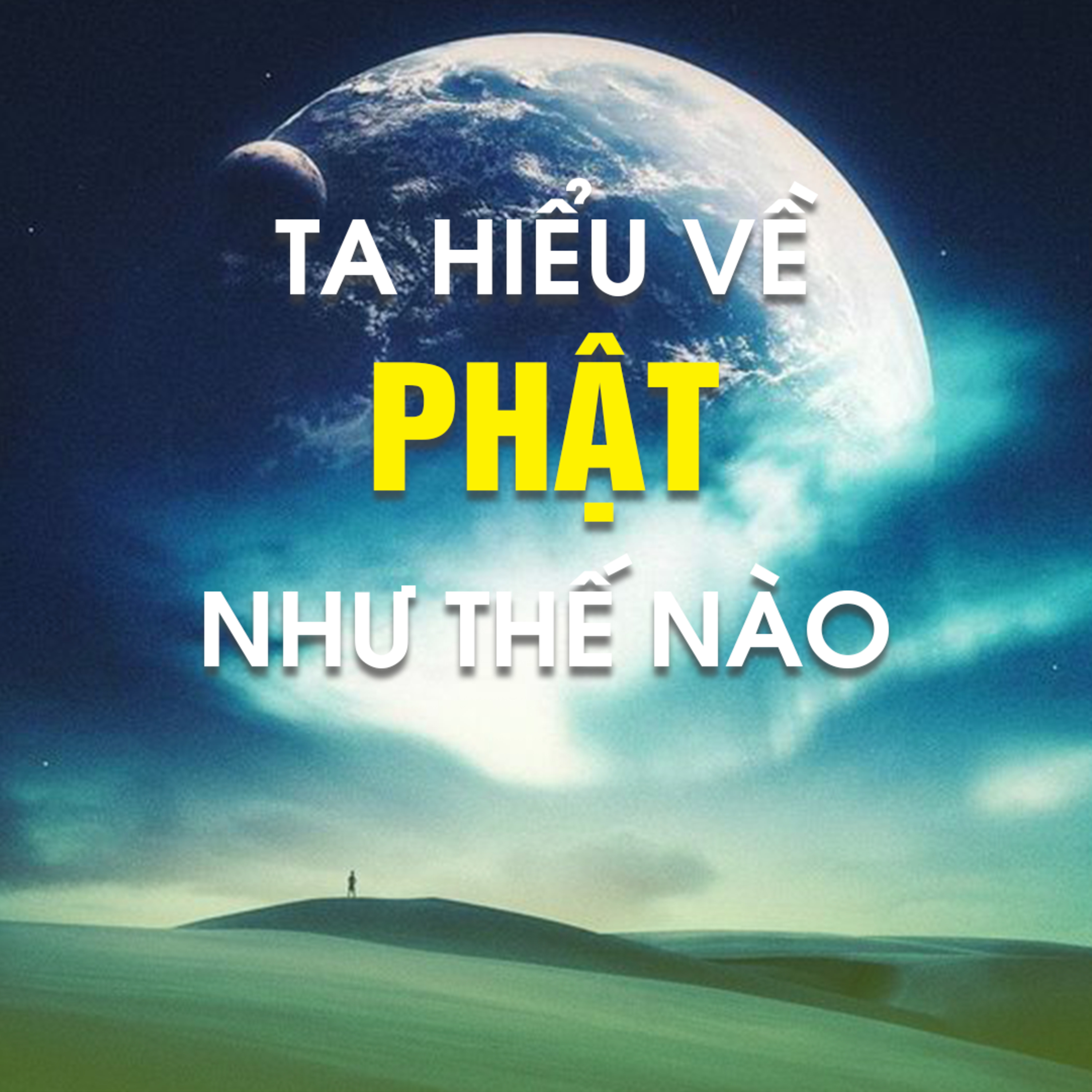 TA HIỂU VỀ PHẬT NHƯ THẾ NÀO  episode artwork