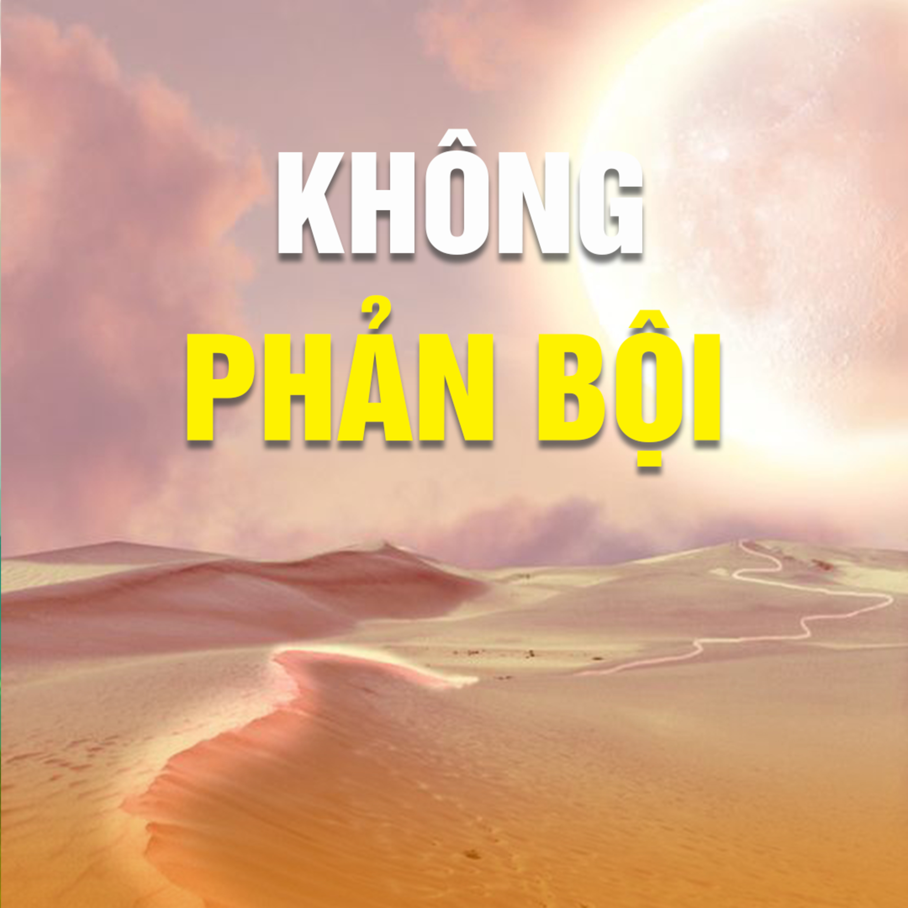 KHÔNG PHẢN BỘI  episode artwork