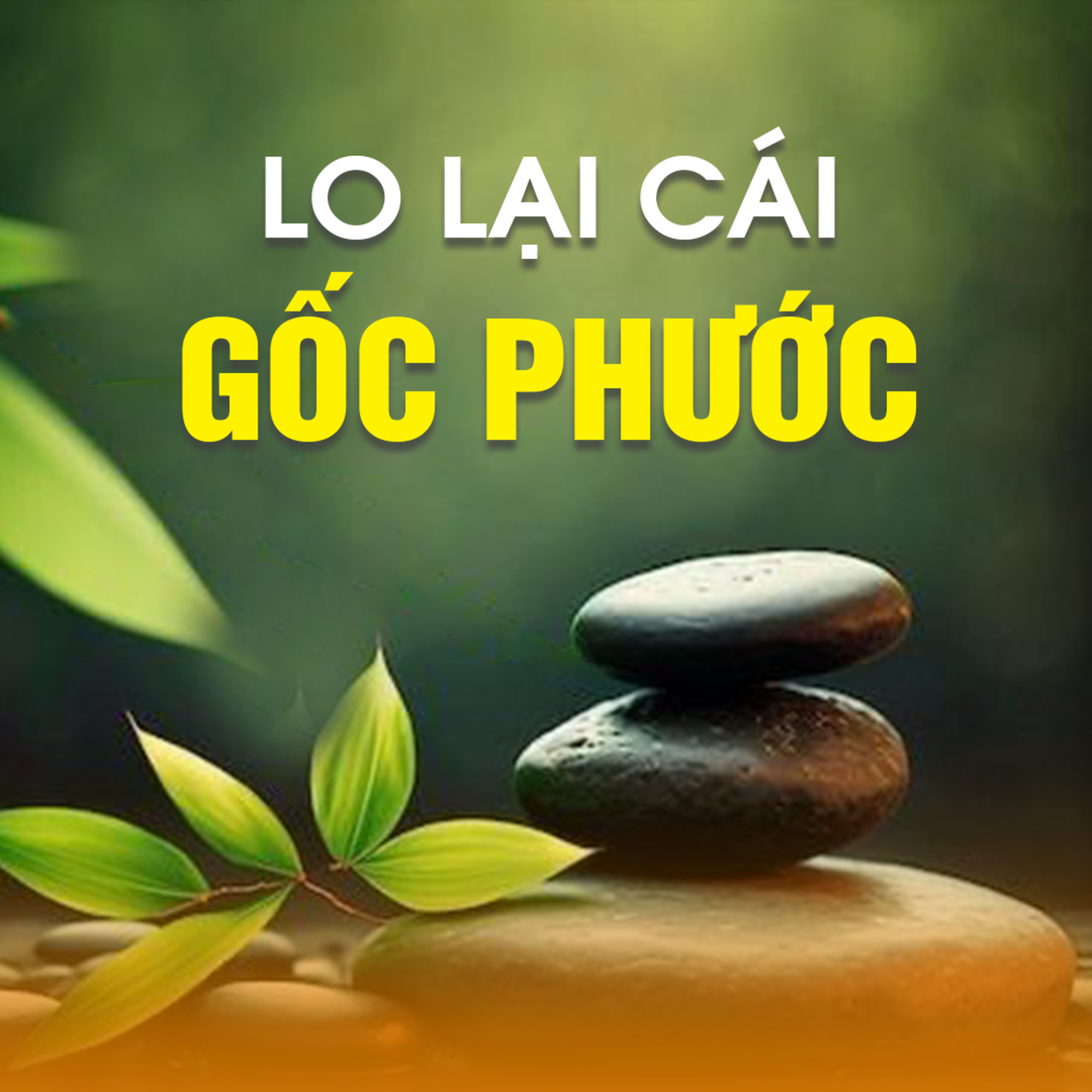 LO LẠI CÁI GỐC PHƯỚC episode artwork