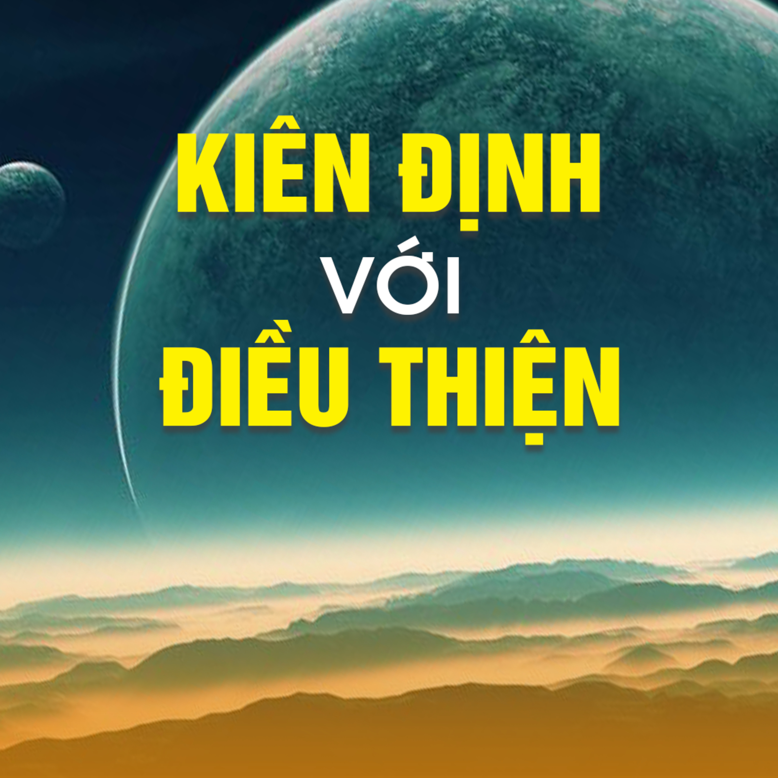 KIÊN ĐỊNH VỚI ĐIỀU THIỆN  episode artwork