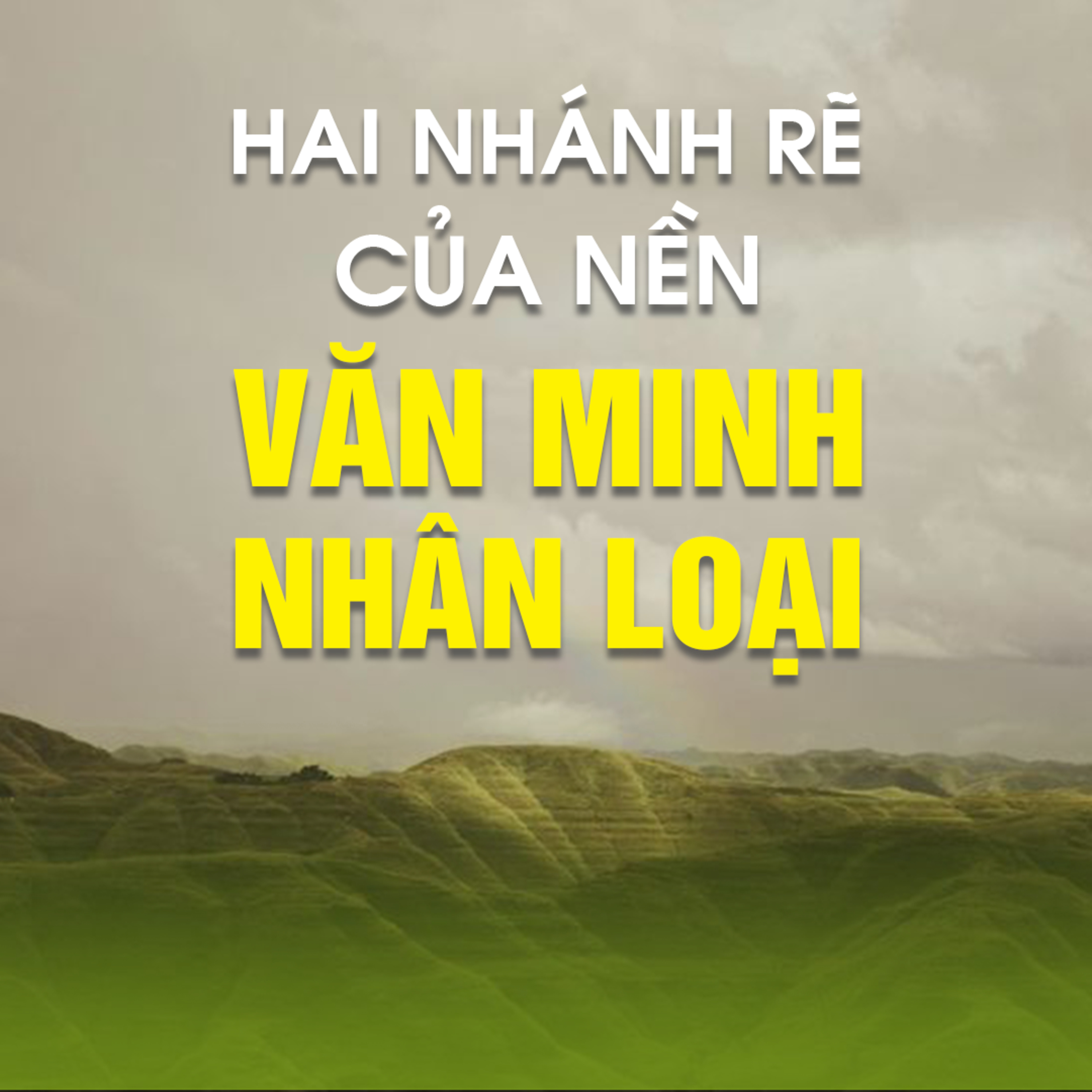 HAI NHÁNH RẼ CỦA NỀN VĂN MINH NHÂN LOẠI 