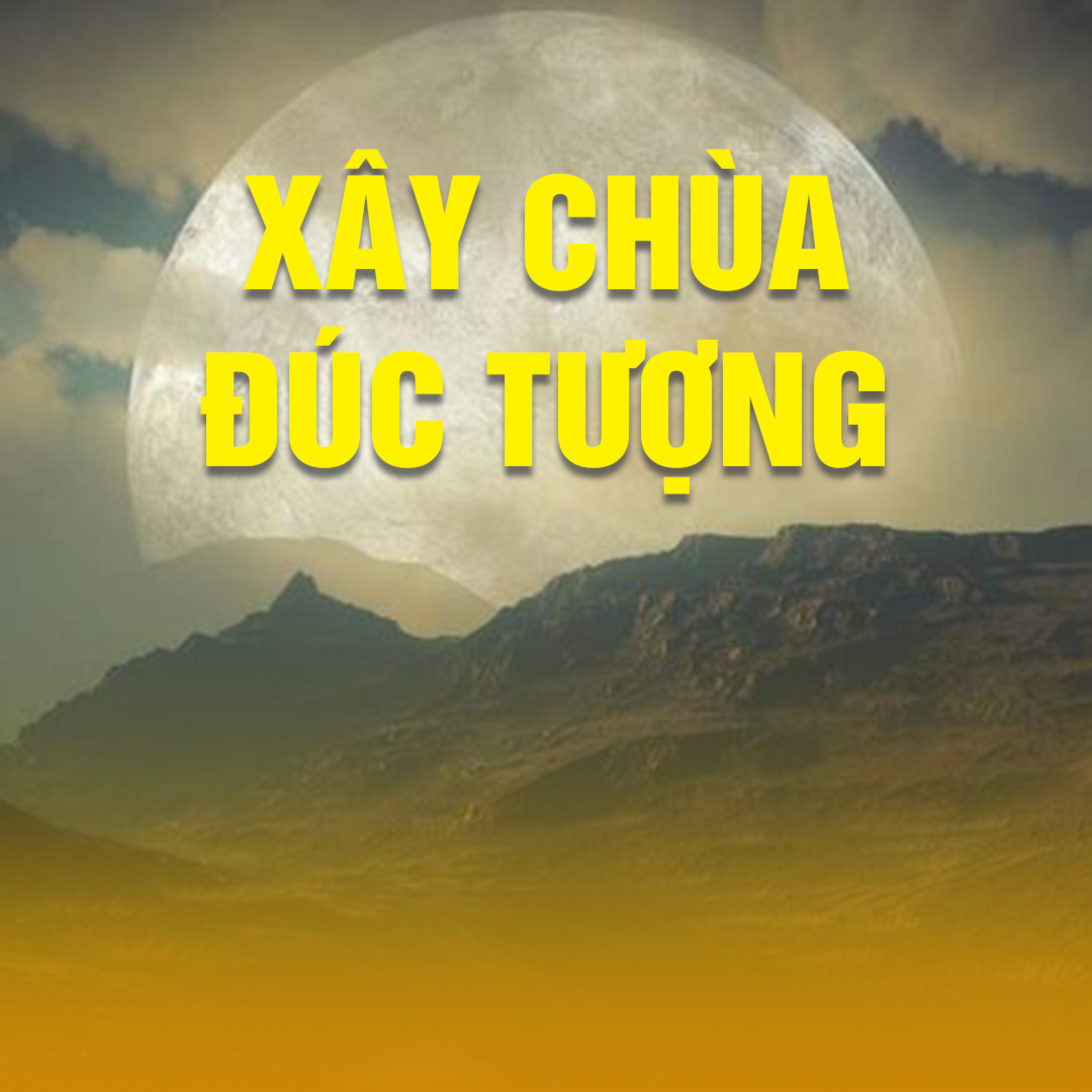 XÂY CHÙA ĐÚC TƯỢNG B episode artwork