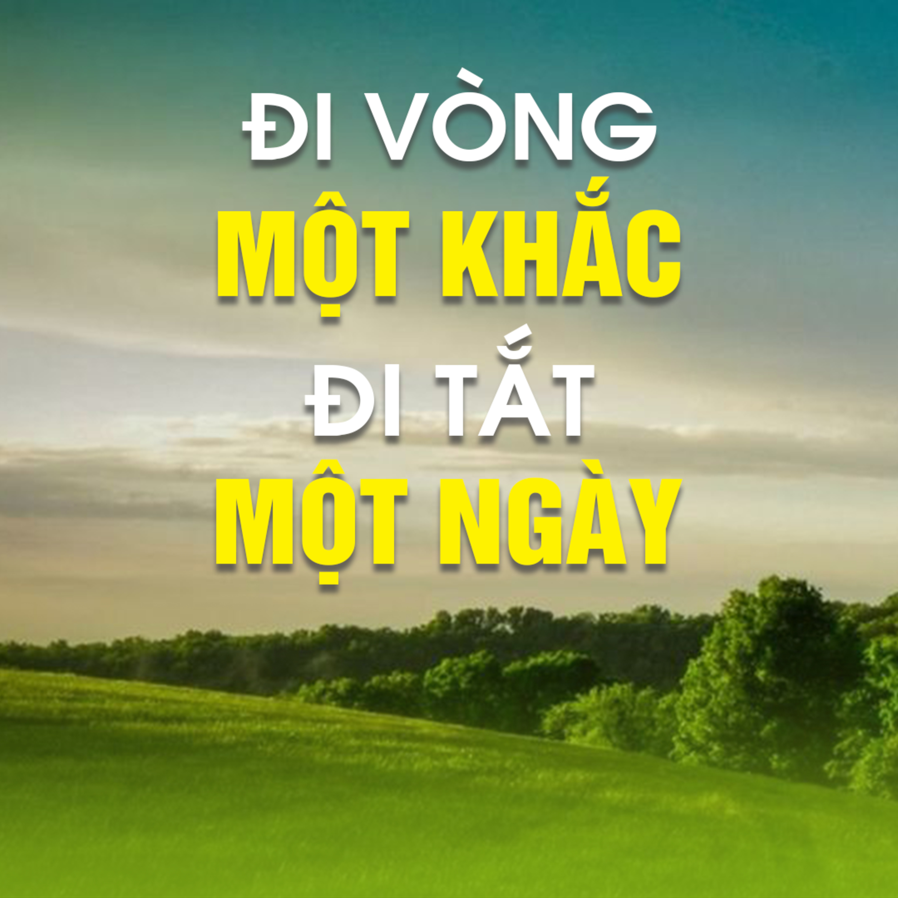 ĐI VÒNG MỘT KHẮC ĐI TẮT MỘT NGÀY  episode artwork
