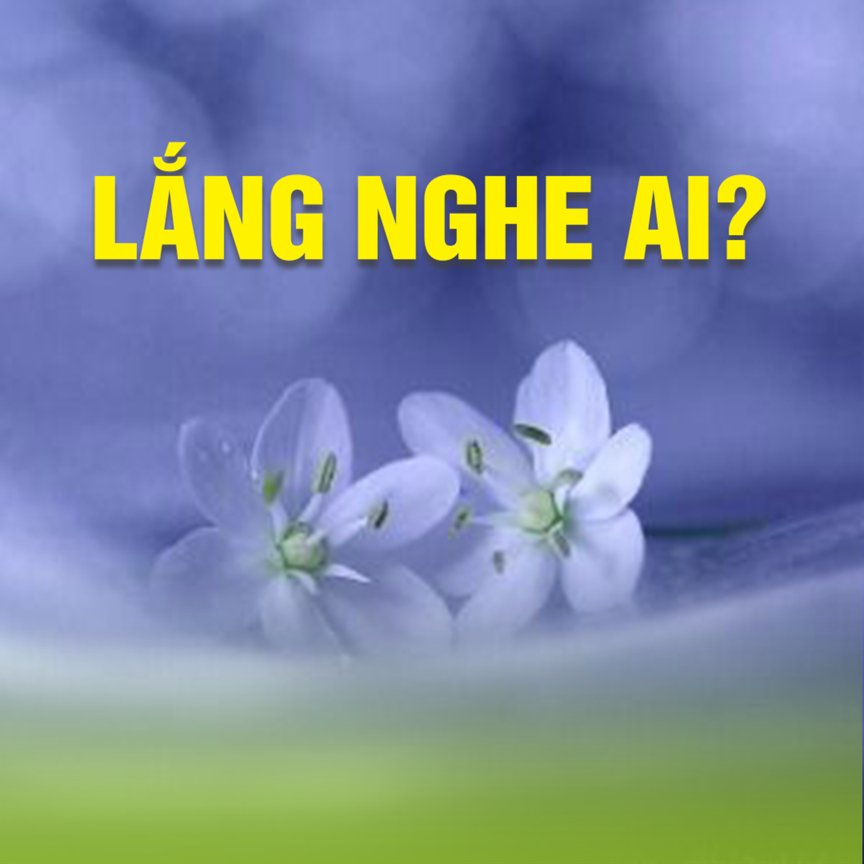 LẮNG NGHE AI ?  episode artwork