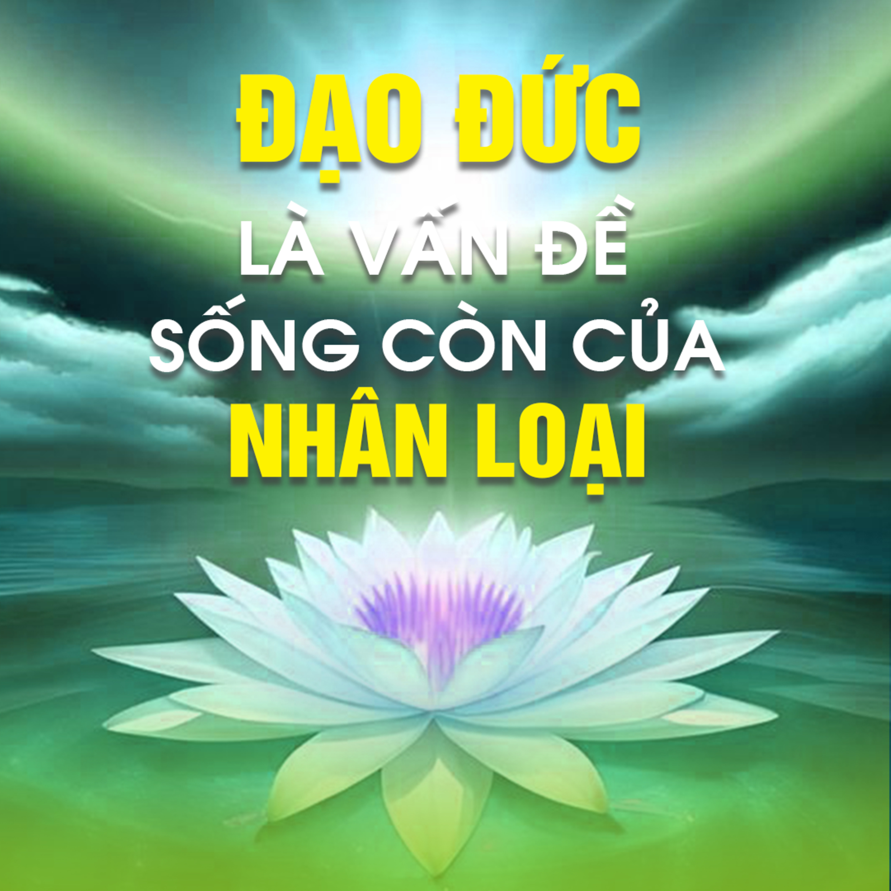 ĐẠO ĐỨC LÀ VẤN ĐỀ SỐNG CÒN CỦA NHÂN LOẠI  episode artwork