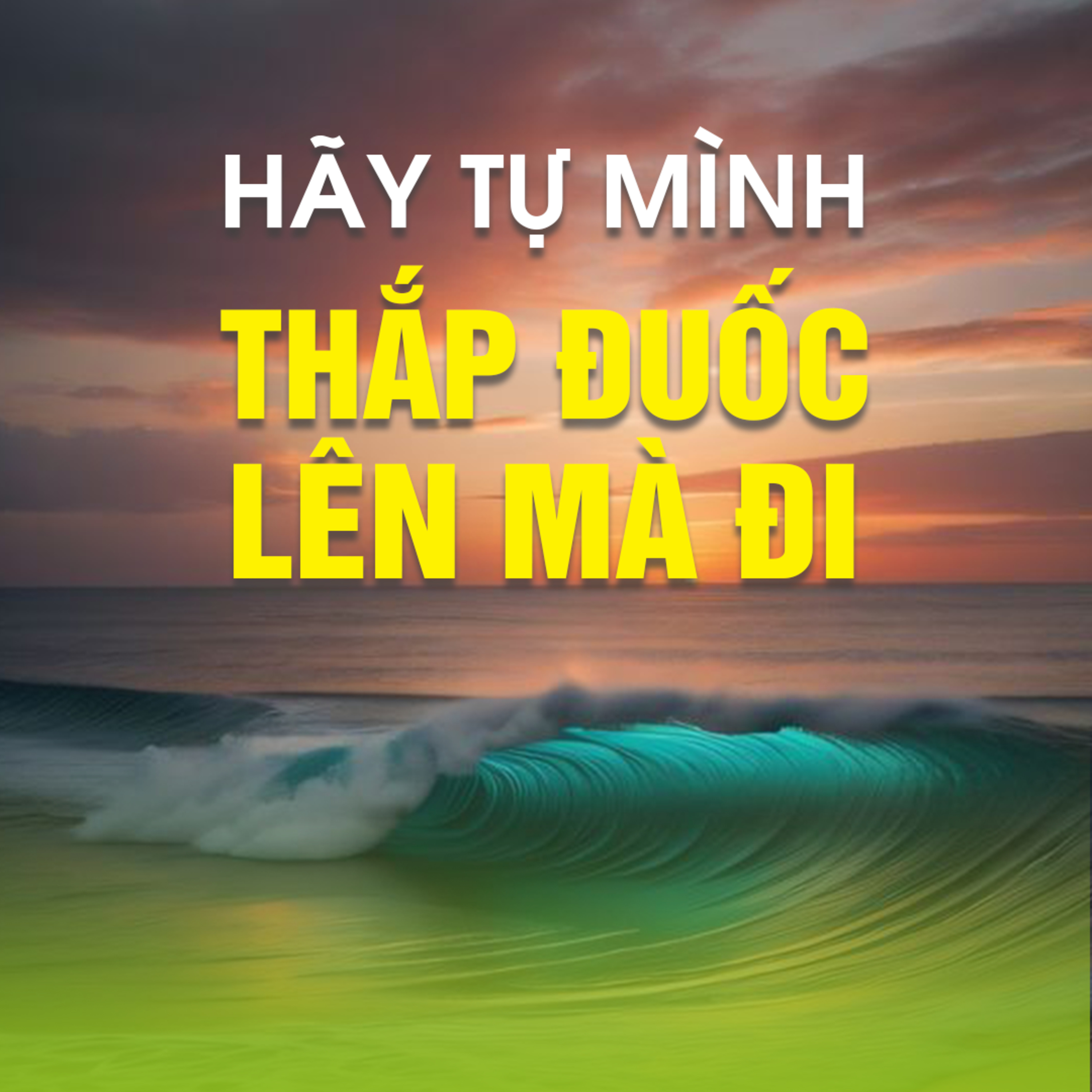 HÃY TỰ MÌNH THẮP ĐUỐC LÊN MÀ ĐI  episode artwork