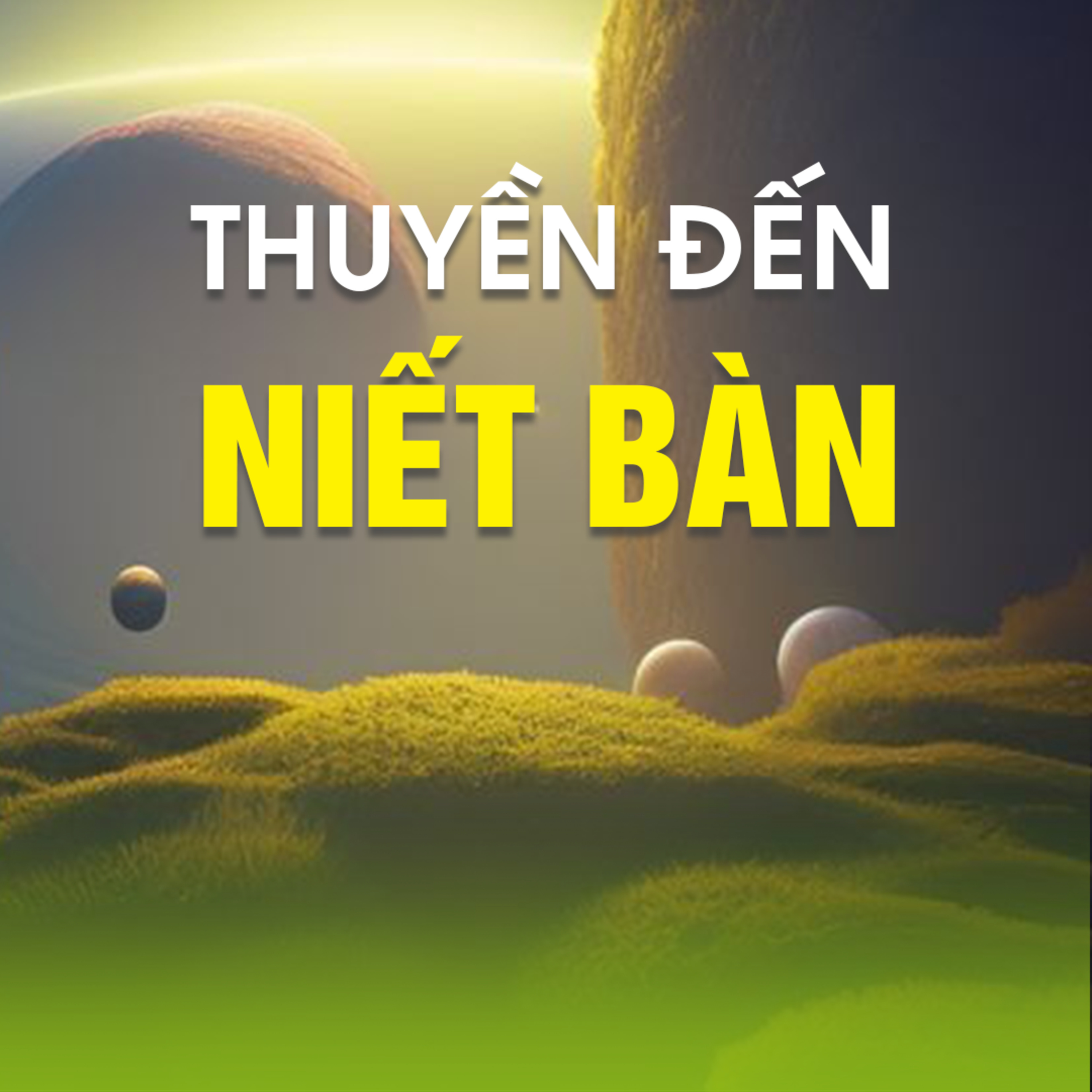 THUYỀN ĐẾN NIẾT BÀN A - Pháp Cú 78  episode artwork