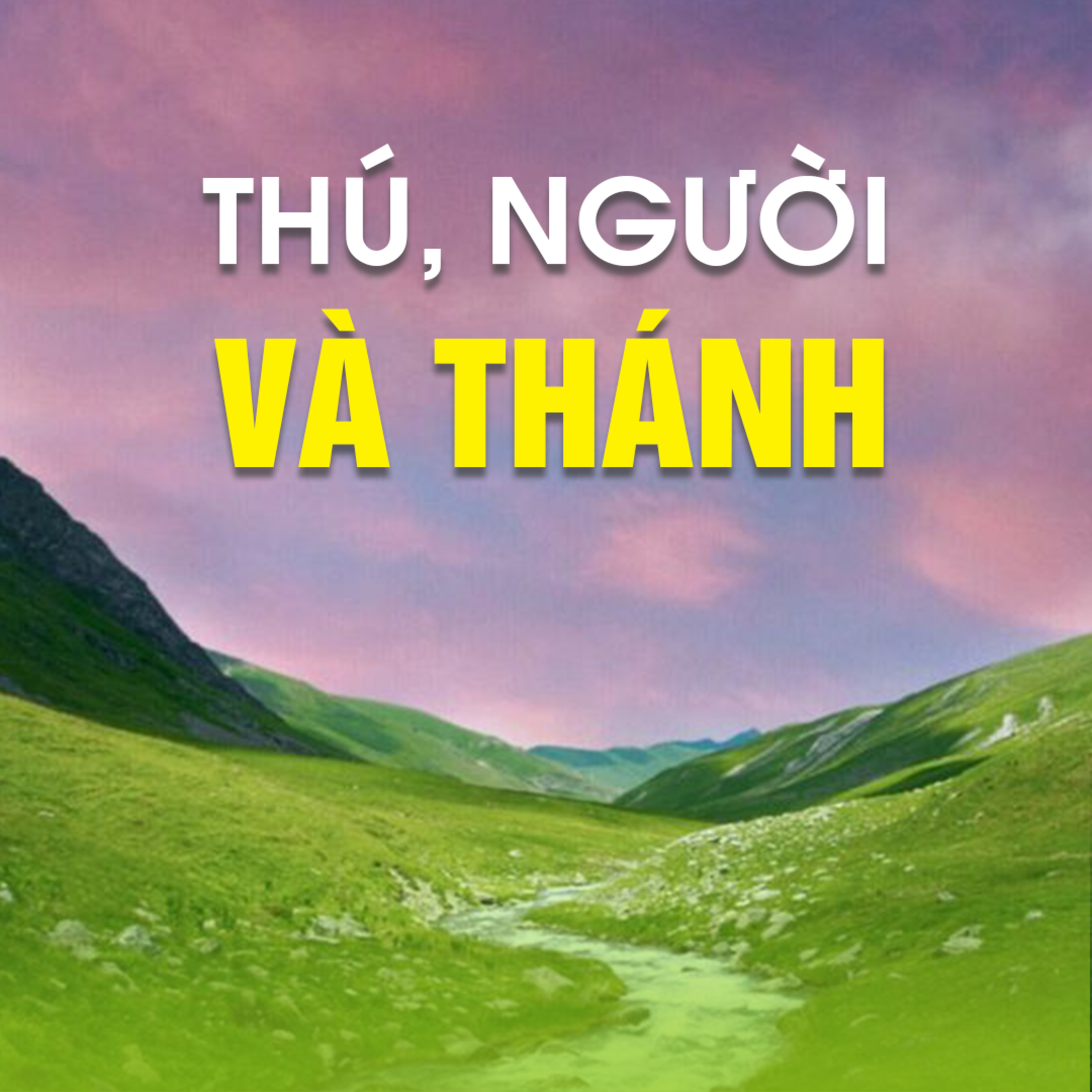 THÚ, NGƯỜI VÀ THÁNH  episode artwork