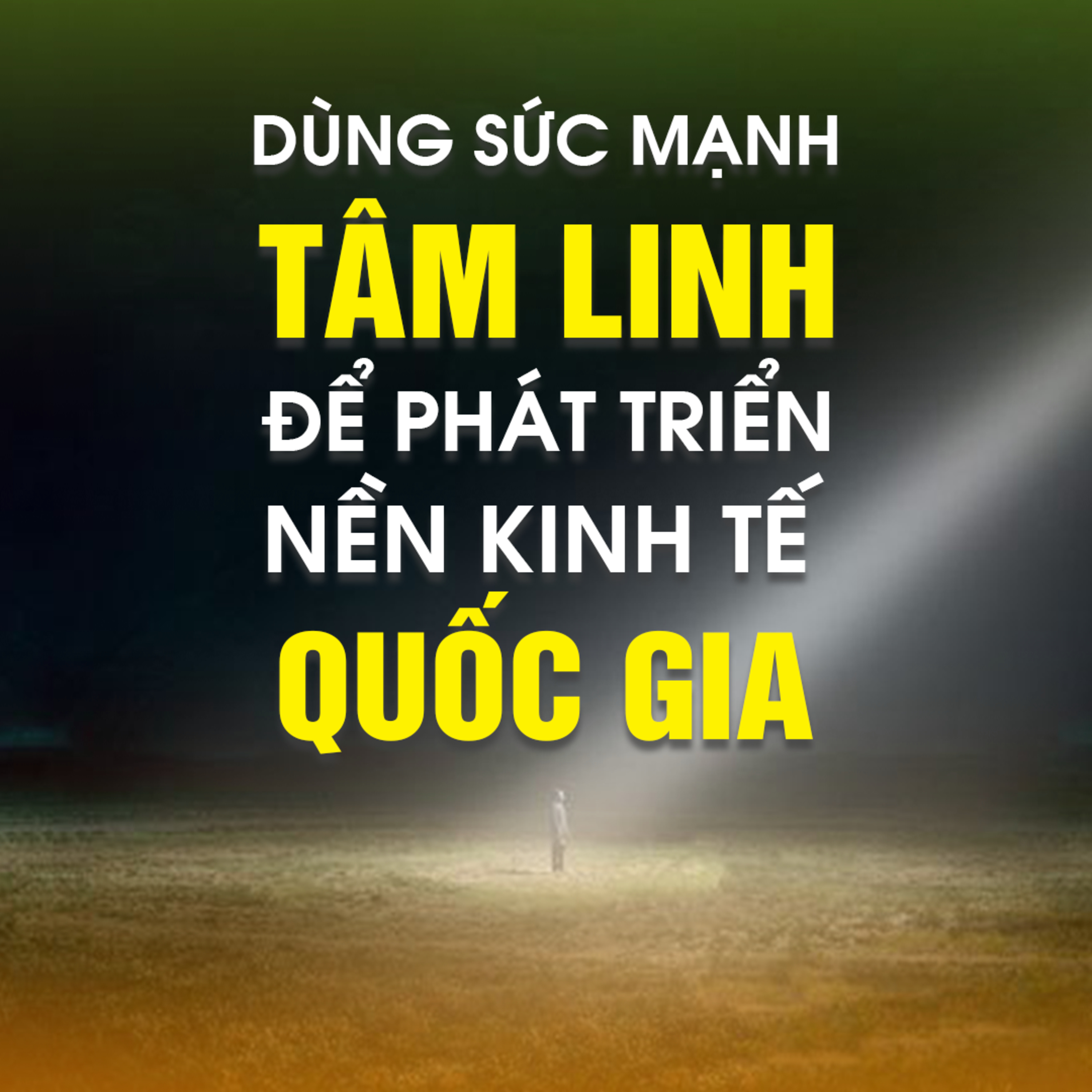 DÙNG SỨC MẠNH TÂM LINH ĐỂ PHÁT TRIỂN NỀN KINH TẾ QUỐC GIA 