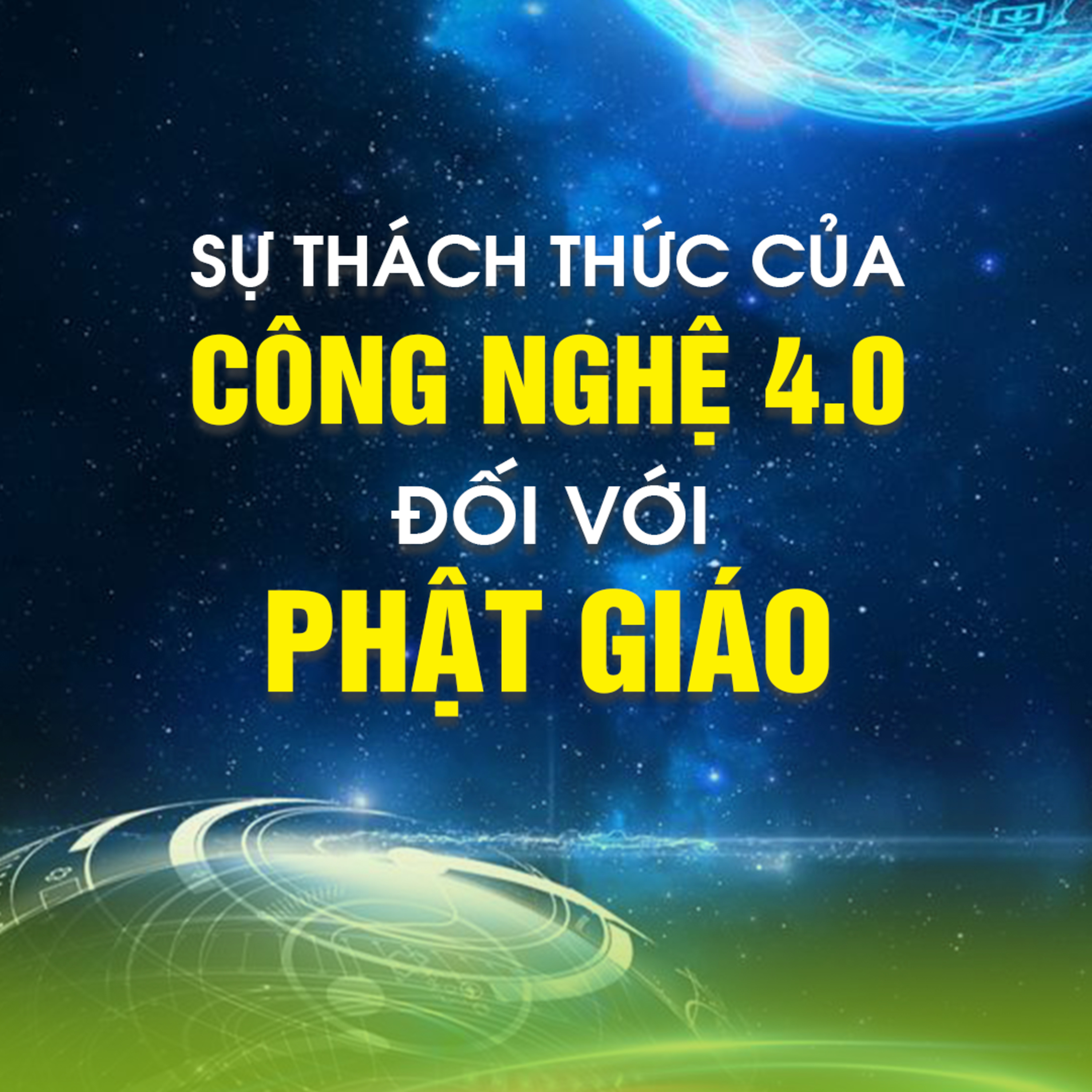 SỰ THÁCH THỨC CỦA CÔNG NGHỆ 4.0 ĐỐI VỚI PHẬT GIÁO 