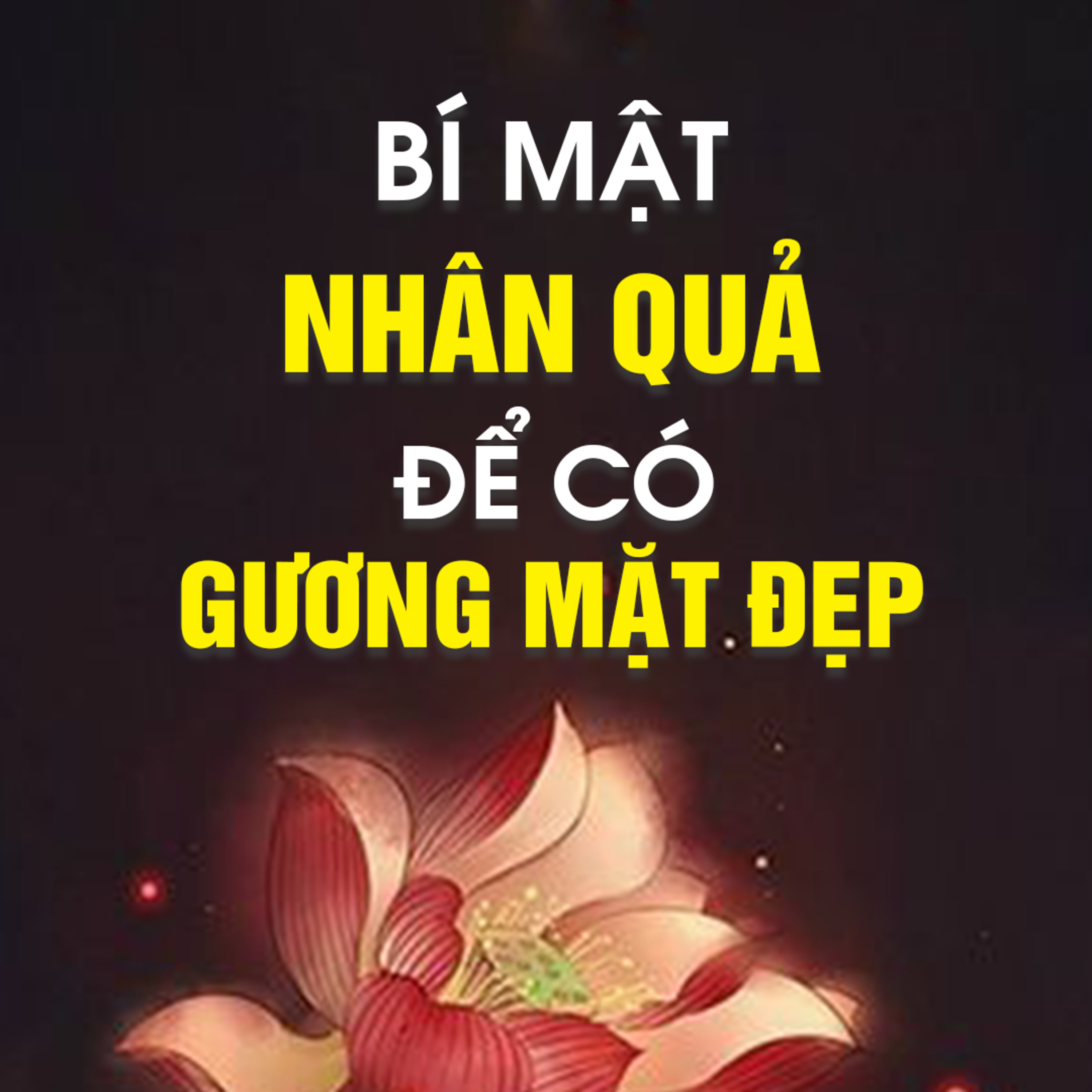 Bí mật nhân quả để có Gương Mặt Đẹp - Trích trong bài SỨC MẠNH CỦA ĐẠO LÝ - TT. TS. Thích Chân Quang