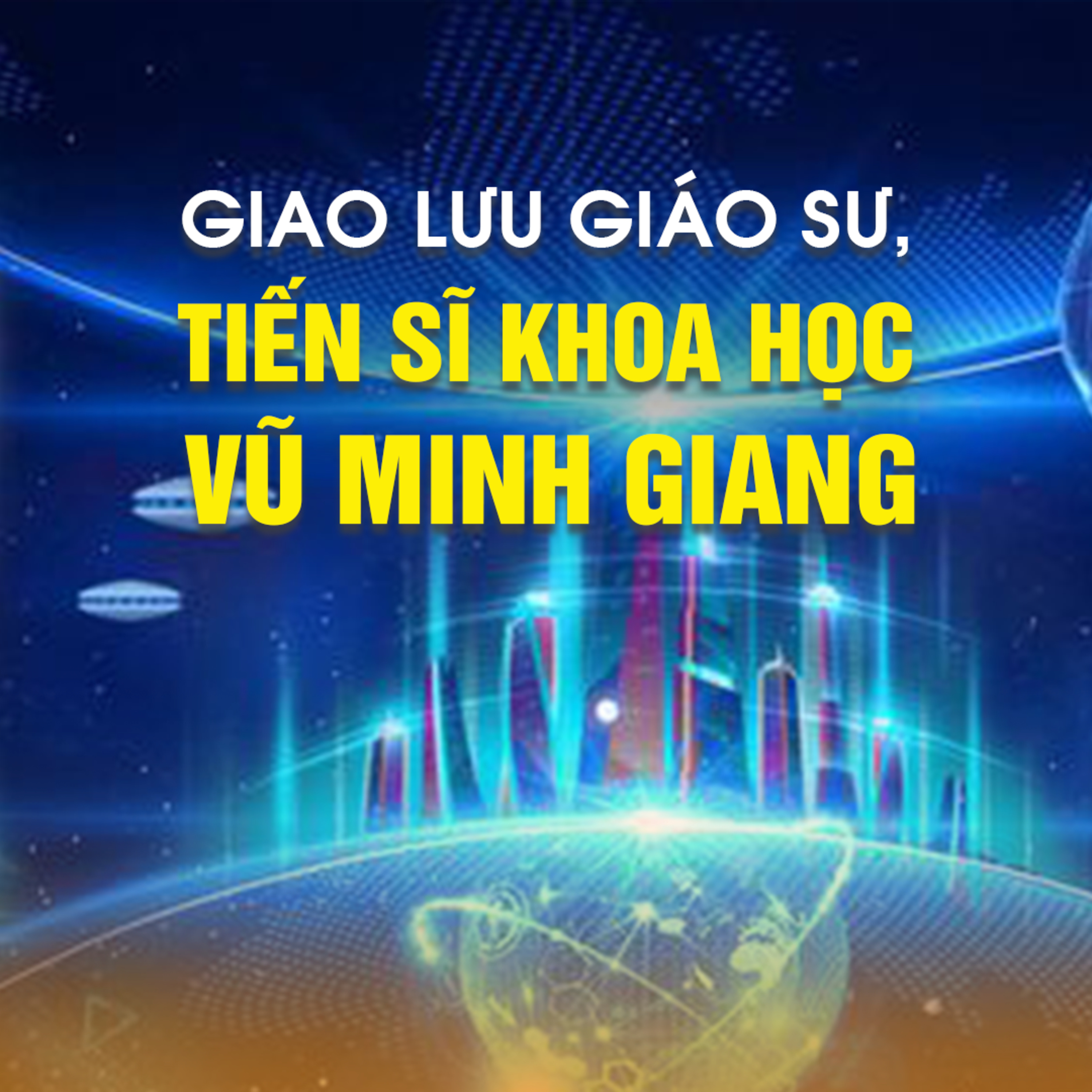 GIAO LƯU GIÁO SƯ, TIẾN SĨ KHOA HỌC VŨ MINH GIANG - Thiền Tôn Phật Quang