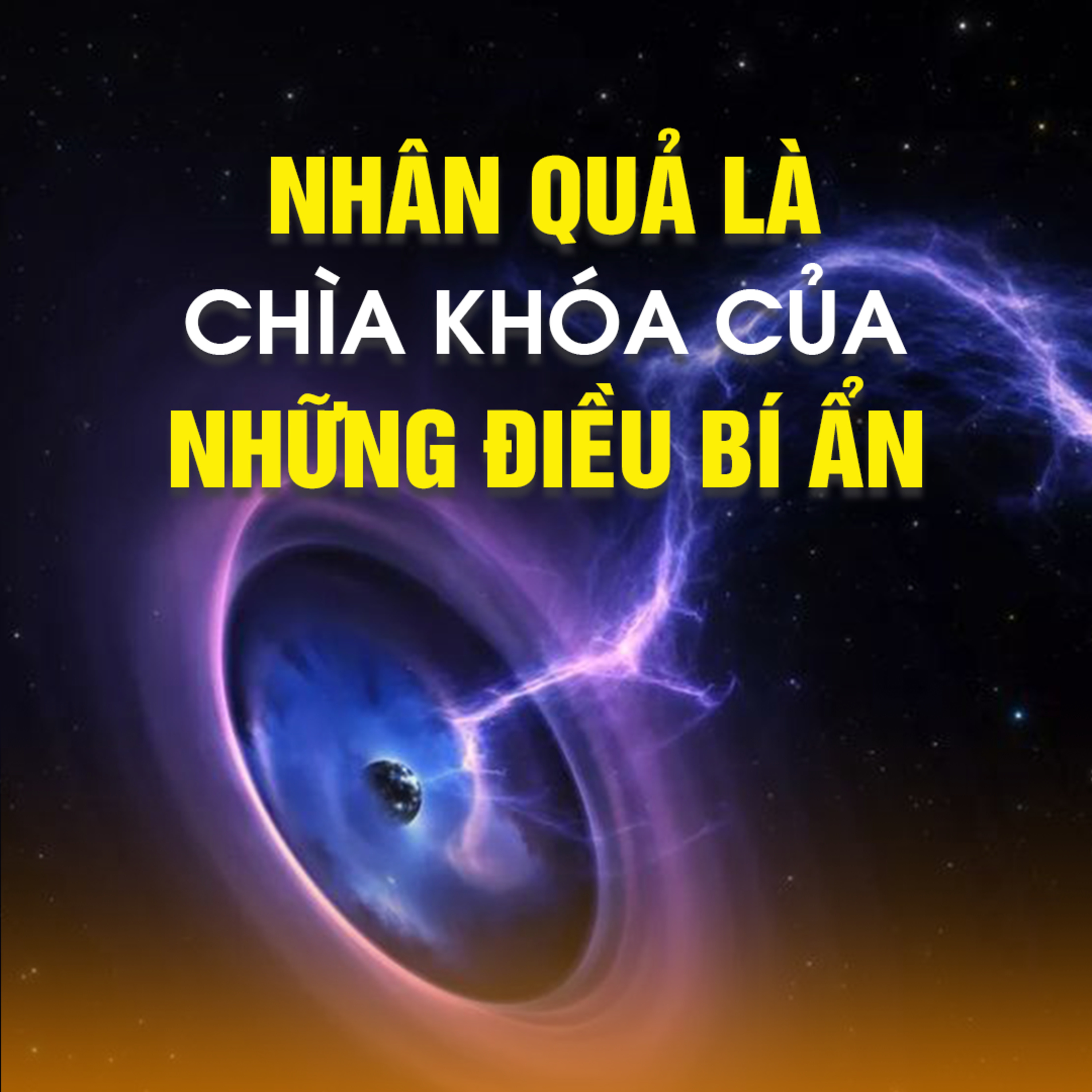 NHÂN QUẢ LÀ CHÌA KHÓA CỦA NHỮNG ĐIỀU BÍ ẨN 