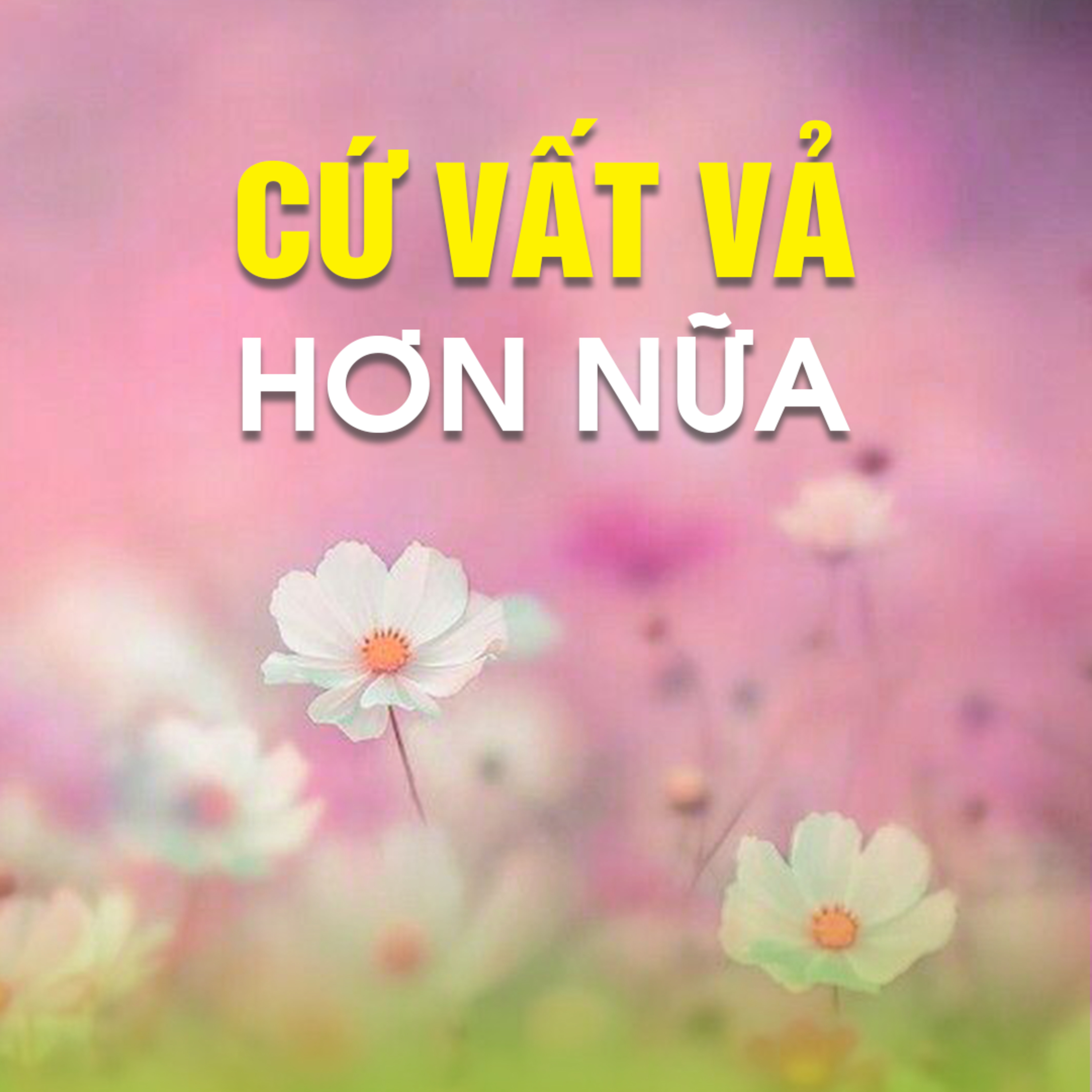 CỨ VẤT VẢ HƠN NỮA  episode artwork