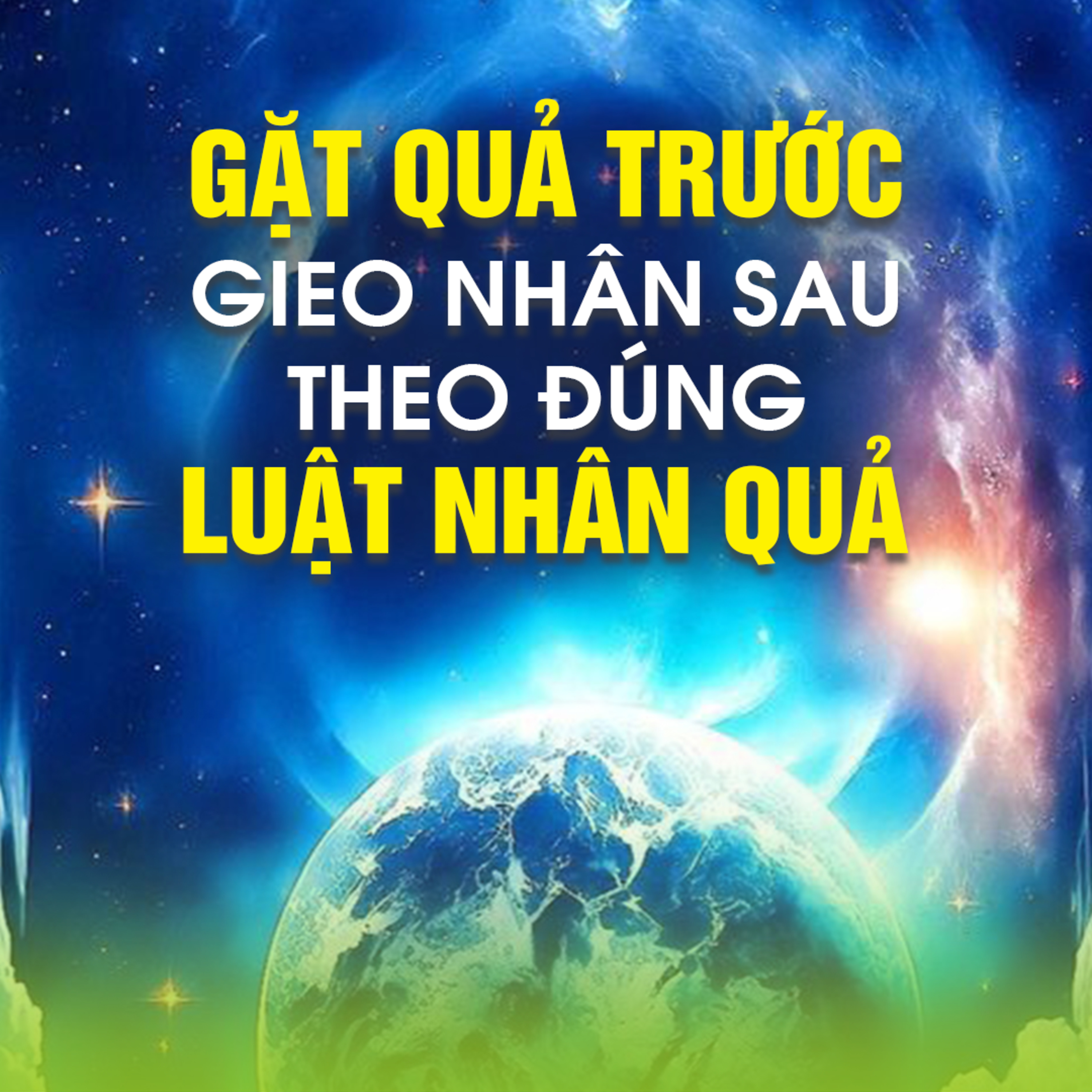 GẶT QUẢ TRƯỚC, GIEO NHÂN SAU THEO ĐÚNG LUẬT NHÂN QUẢ episode artwork