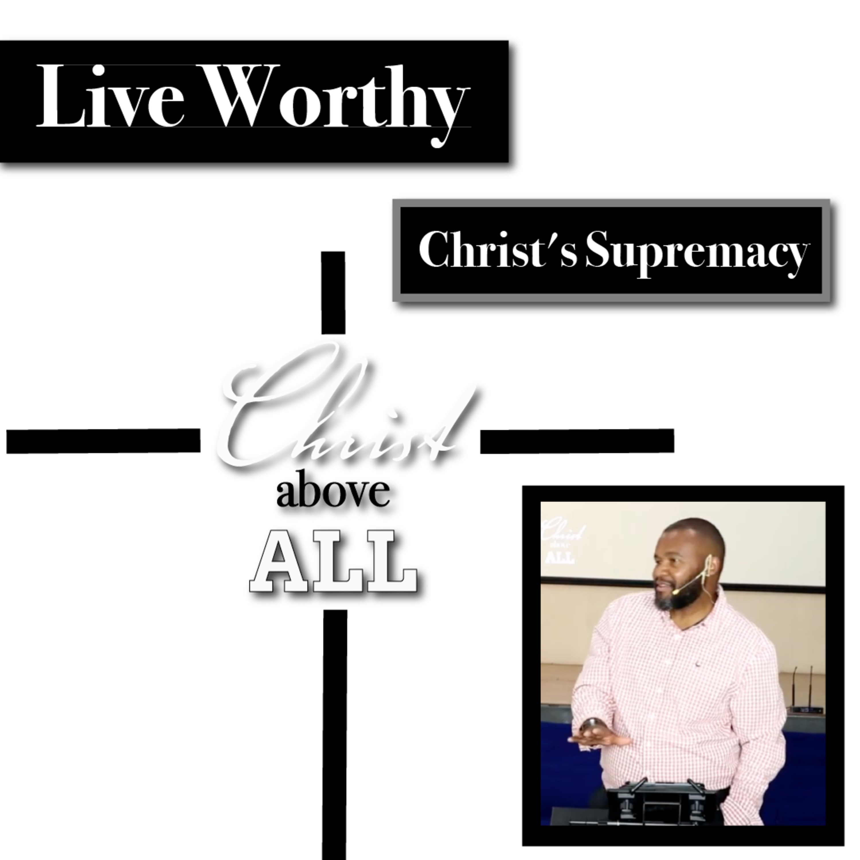 Live Worthy | Christ's Supremacy | Christ Above All | Tumi Moraba episode artwork