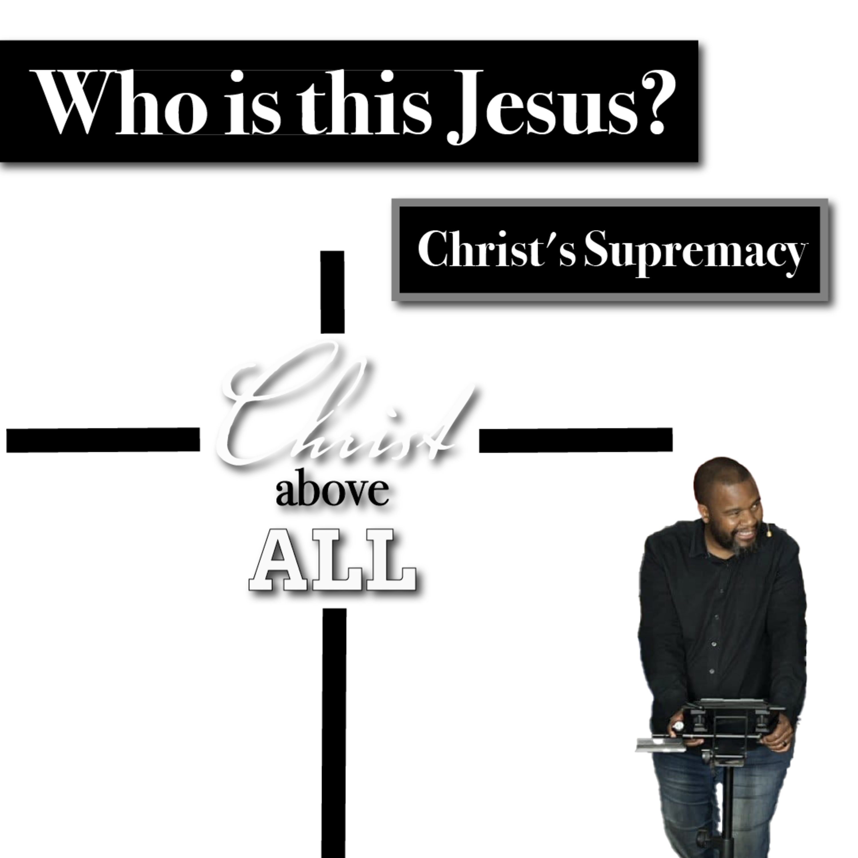 Who is this Jesus? | Christ's Supremacy | Christ Above All | Tumi Moraba episode artwork