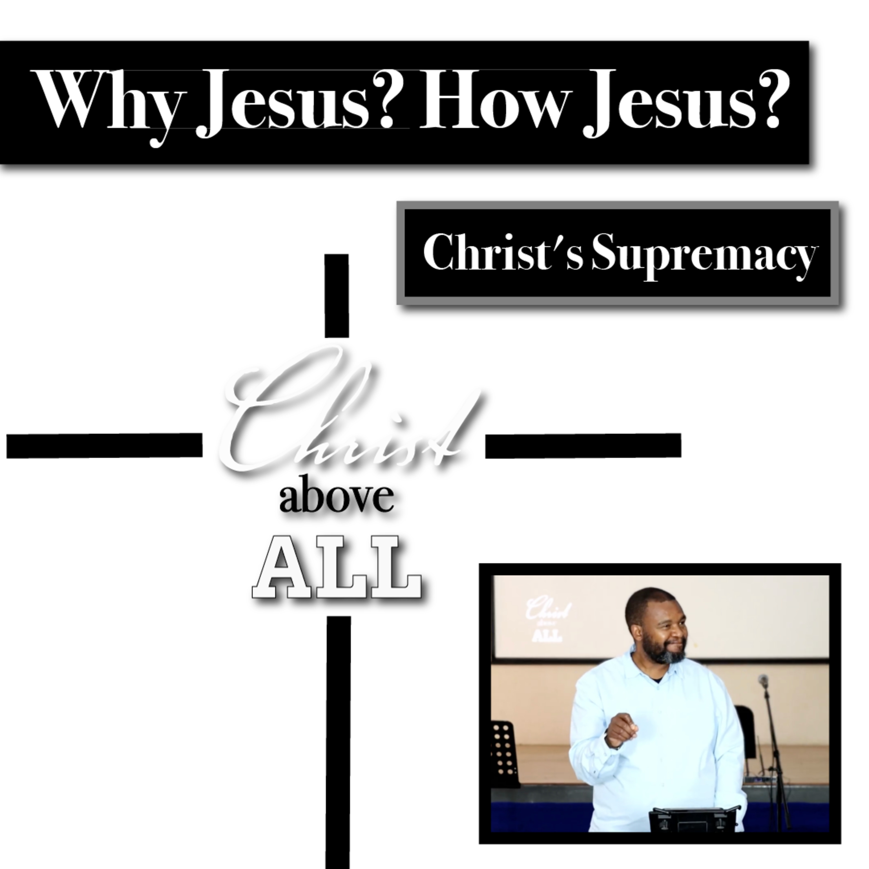 Why Jesus? How Jesus? | Christ's Supremacy | Christ Above All | Tumi Moraba episode artwork