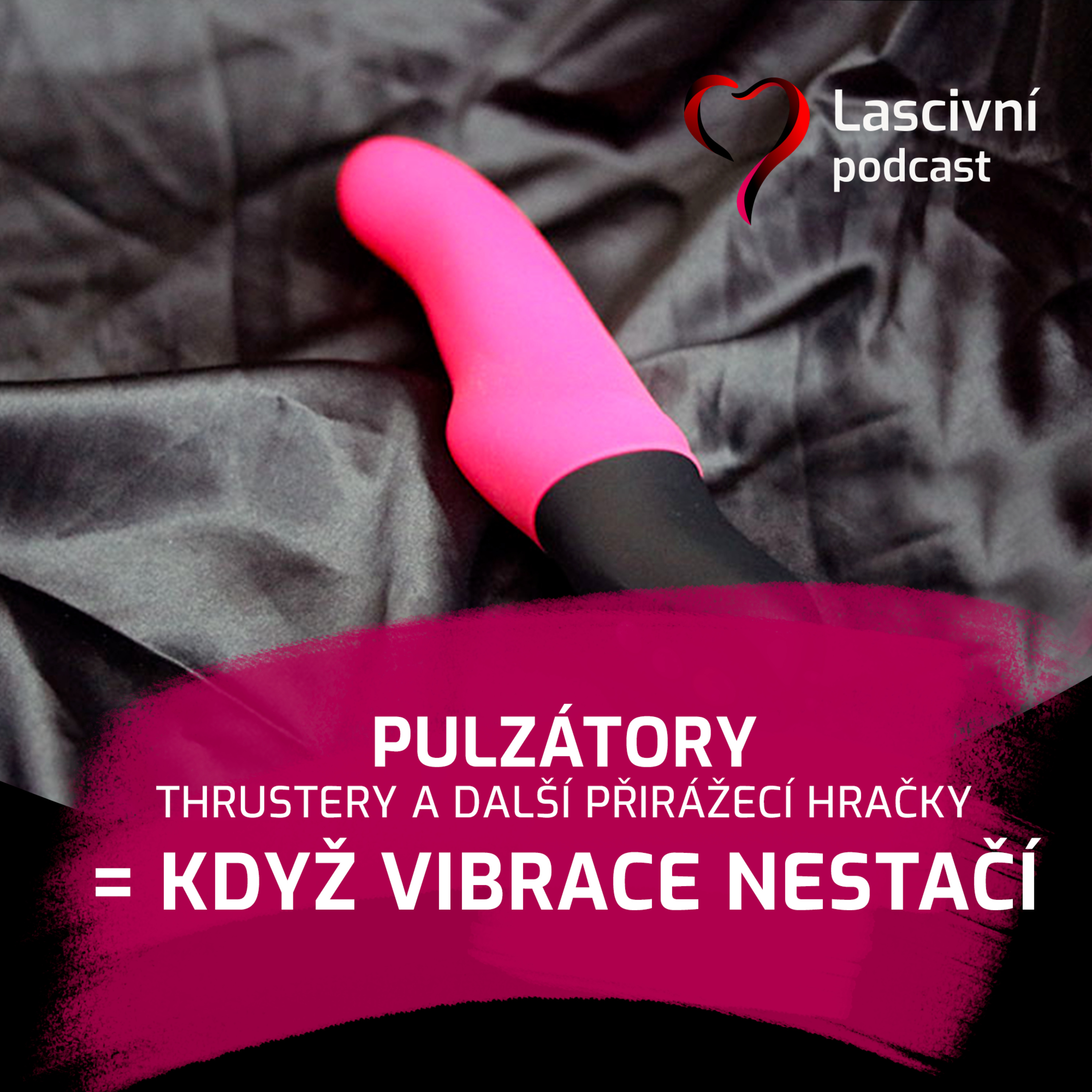 164 - Pulzátory, thrustery a přirážeče… aneb když vibrátoru nestačí vibrovat