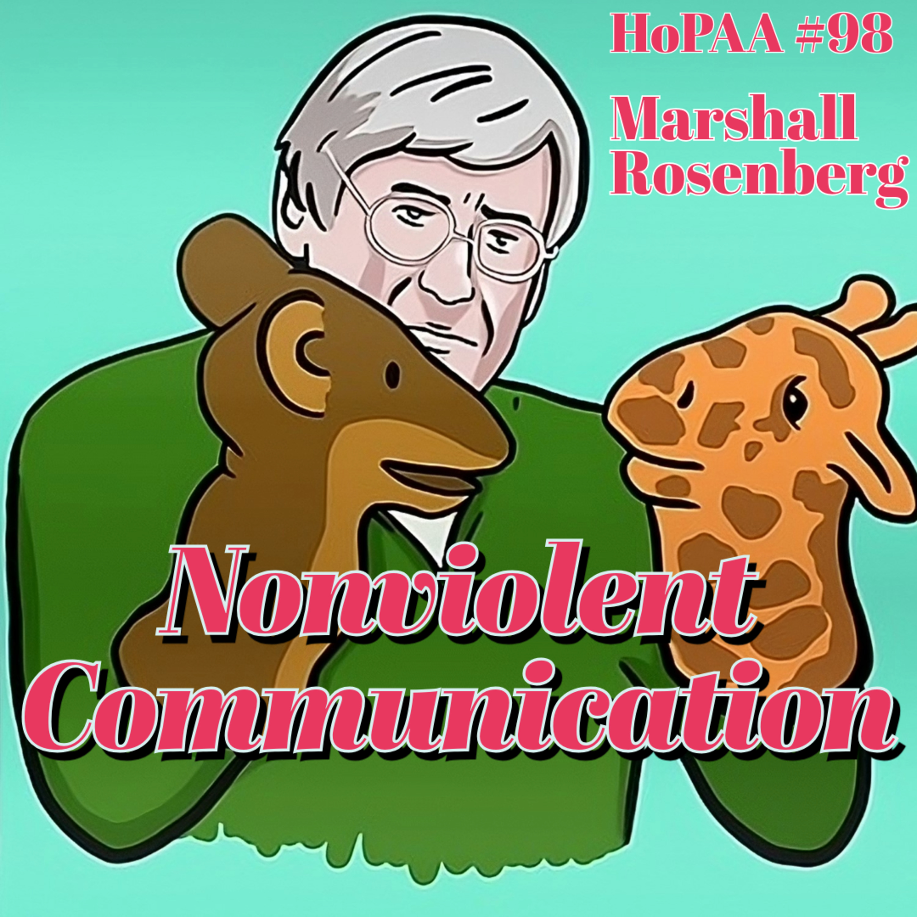 #98 - Nonviolent Communication: Marshall Rosenberg on Resolving Conflict, Negotiating Compassionately, and Creating Peace