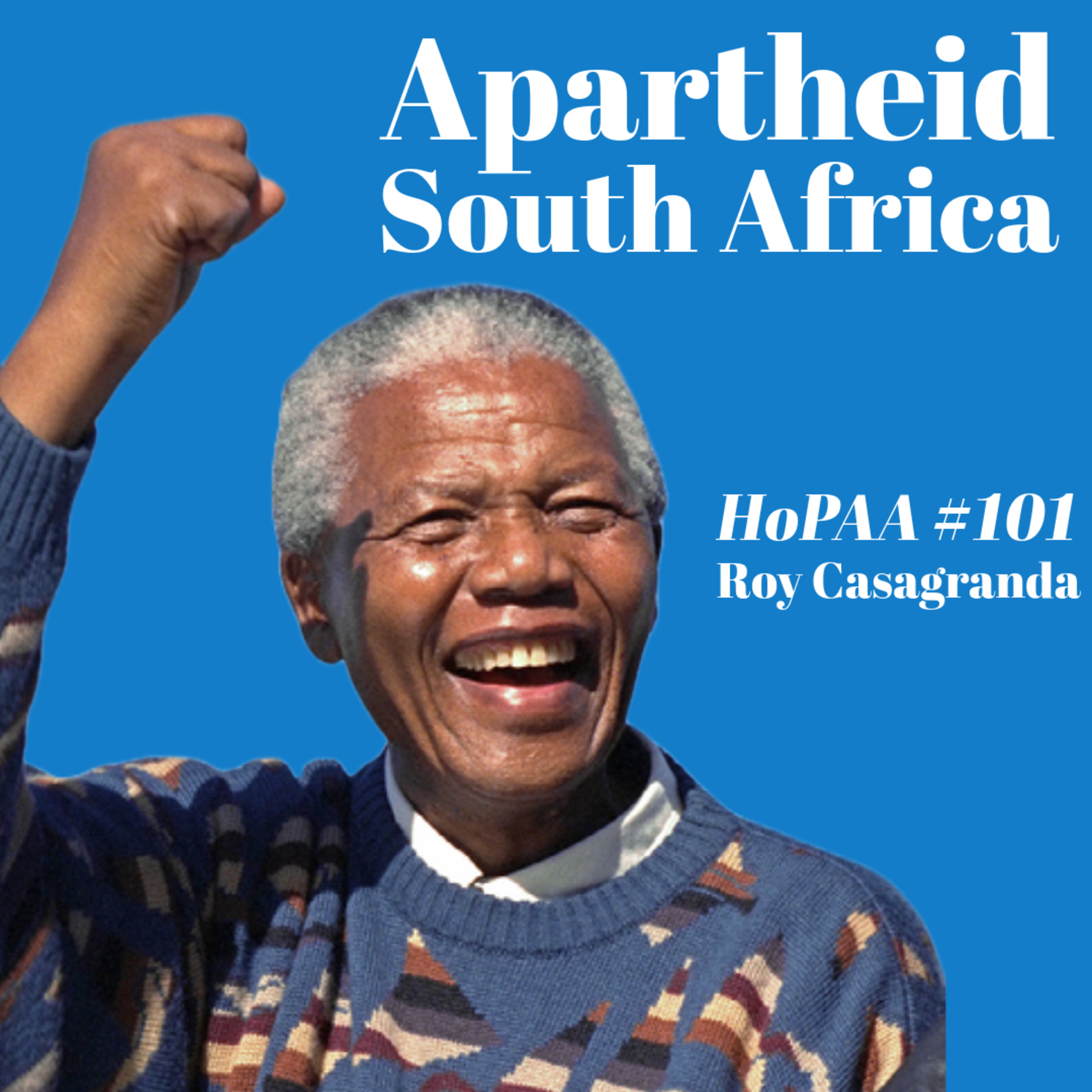 #101 - Apartheid South Africa: Roy Casagranda on Dutch and British Colonialism, the African National Congress, and Turning Point of the Freedom Struggle