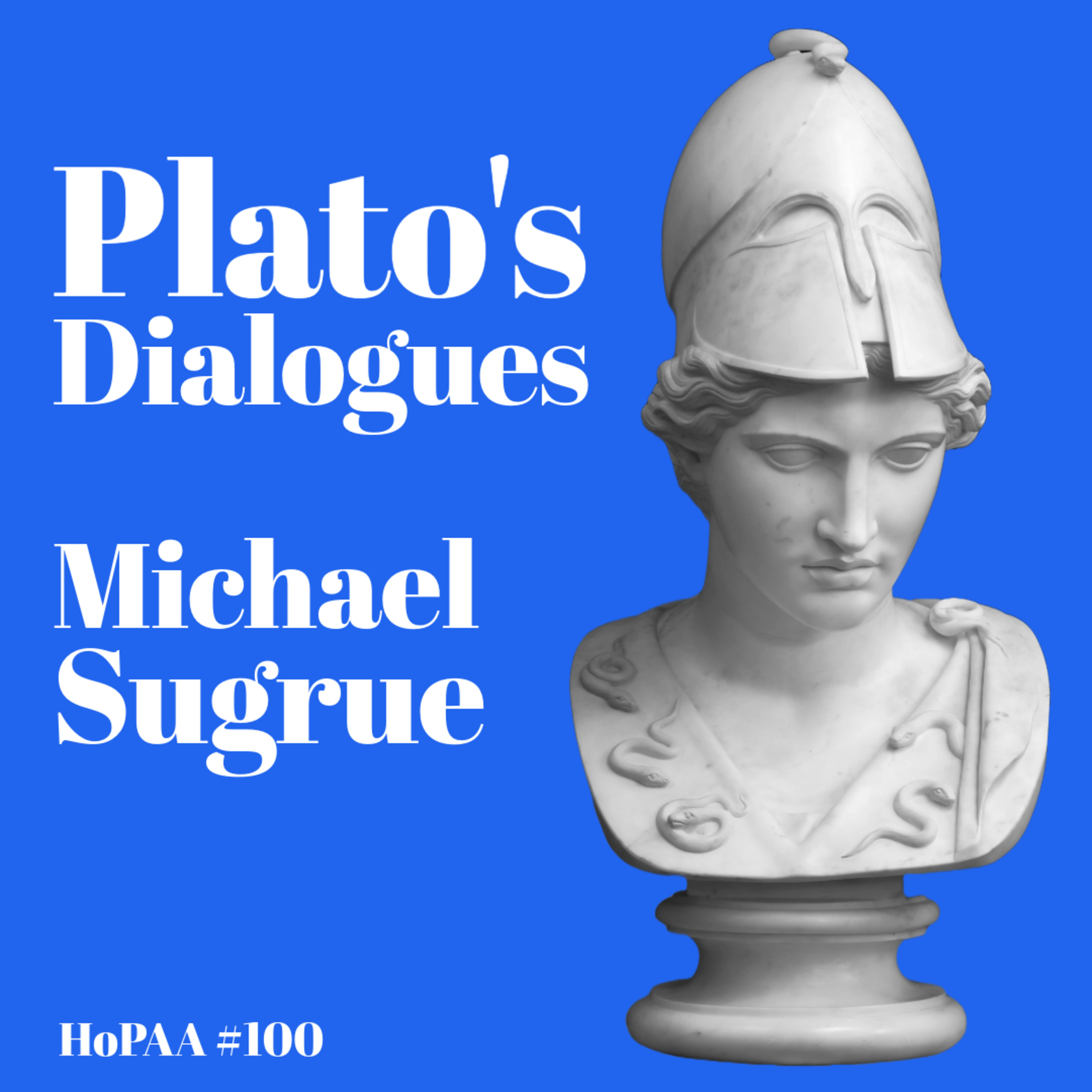 #100 - A Complete Guide to Plato's Dialogues: Michael Sugrue on Plato's Literary Style, the Visibility of Reason, and the Emergence of Justice and Wisdom [REUPLOAD]