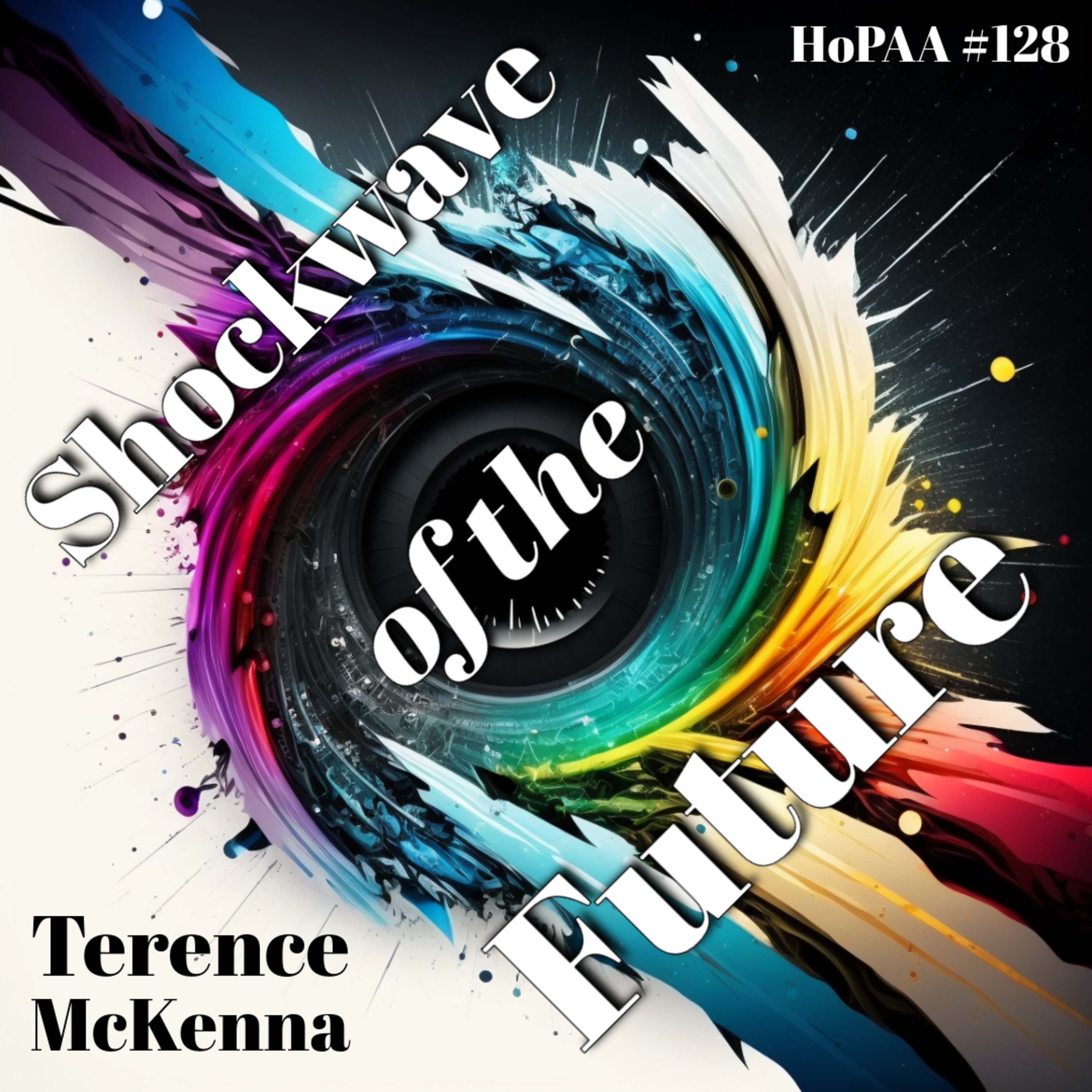 #128 - Shockwave of the Future: Terence McKenna on Psychedelic Liberation, the Alchemical Method, Matrilenial Society, The Ingression of Novelty, and Why History Ends in Green