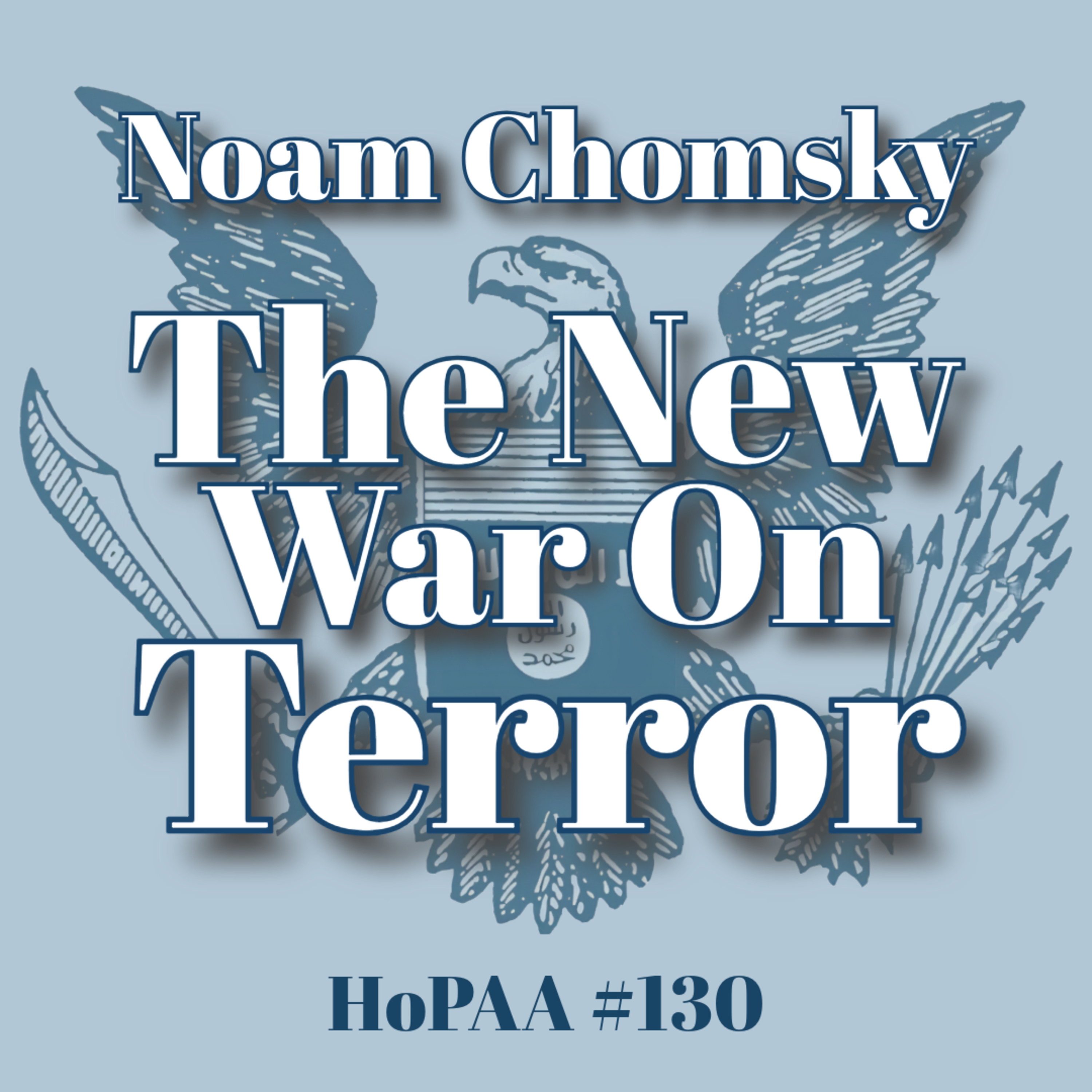#130 - The New War on Terror: Noam Chomsky on Subverting International Law, the Manufacture of Consent, and the True Meaning of the HW Bush's New WorldOrder [REUPLOAD]
