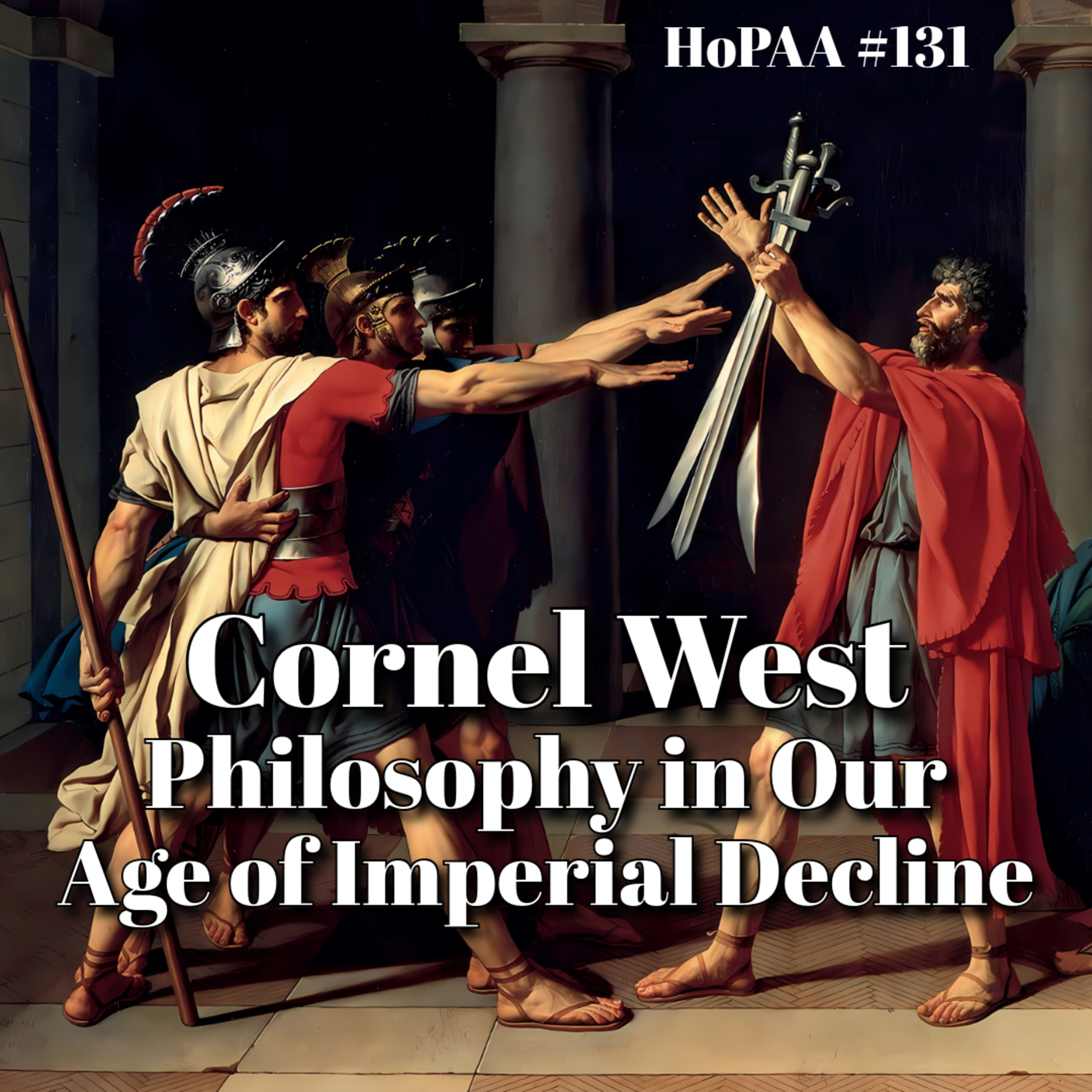 #131 - Philosophy in Our Age of Imperial Decline: Cornel West on Blues and Jazz, Radical Democracy, and the Consequences of Imperial Hubris