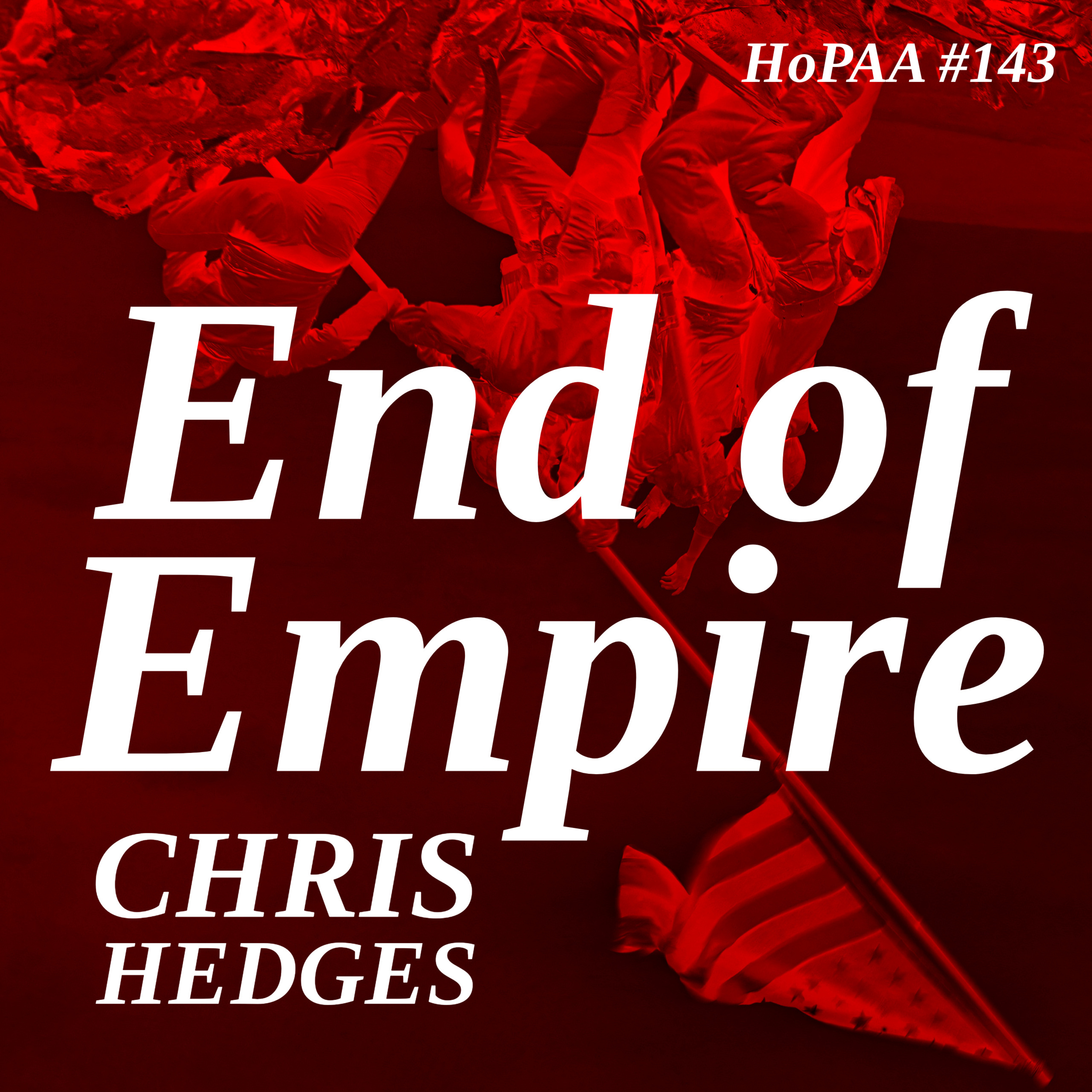 #143 - The End of Empire: Chris Hedges on Gaza Genocide, US Complicity, and the Fate of Conquerors
