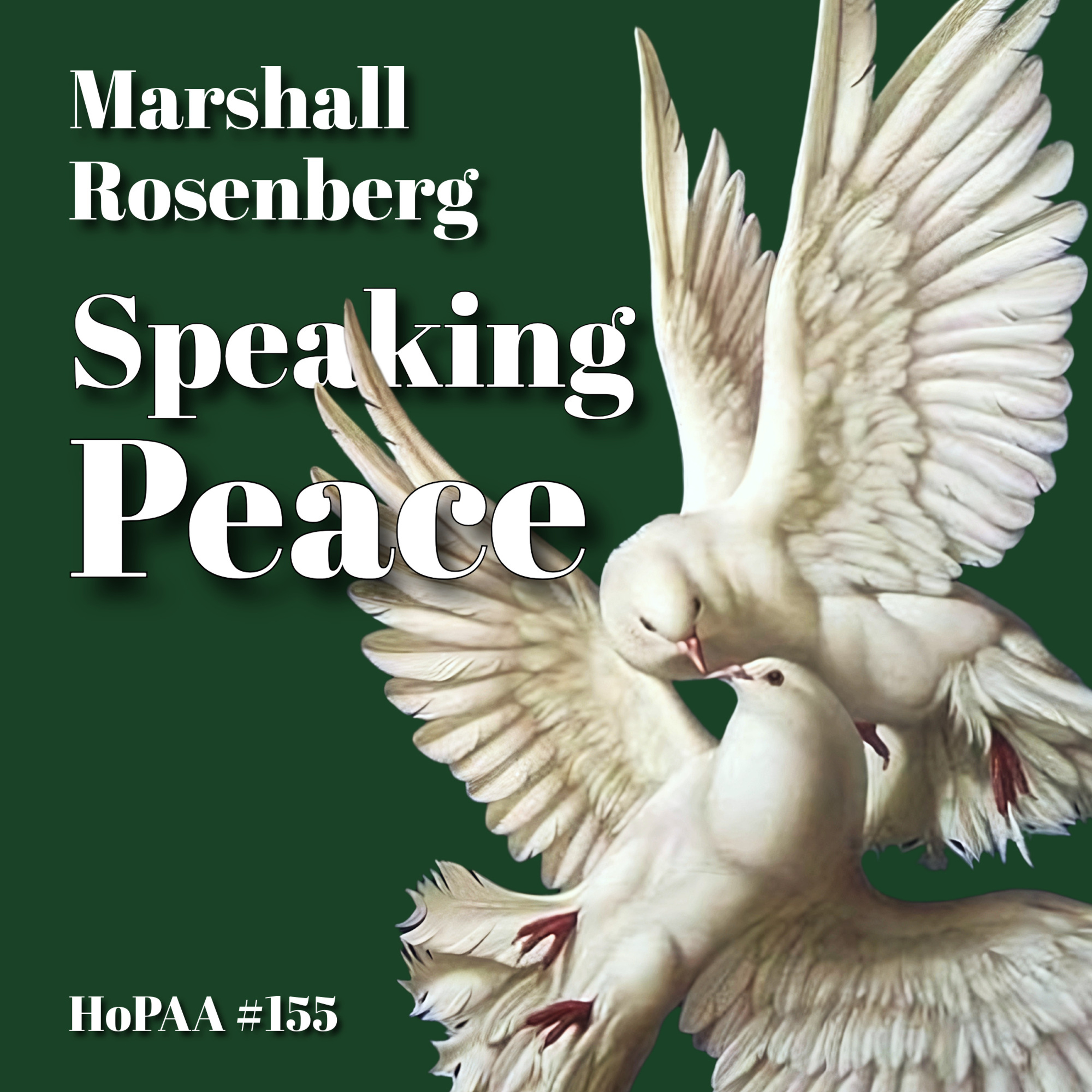 #155 - Speaking Peace: Marshall Rosenberg on Conflict Resolution, Giraffe and Jackal Language, Nonviolent Communication, Expressing Needs and Desires, and Articulating a More Peaceful World