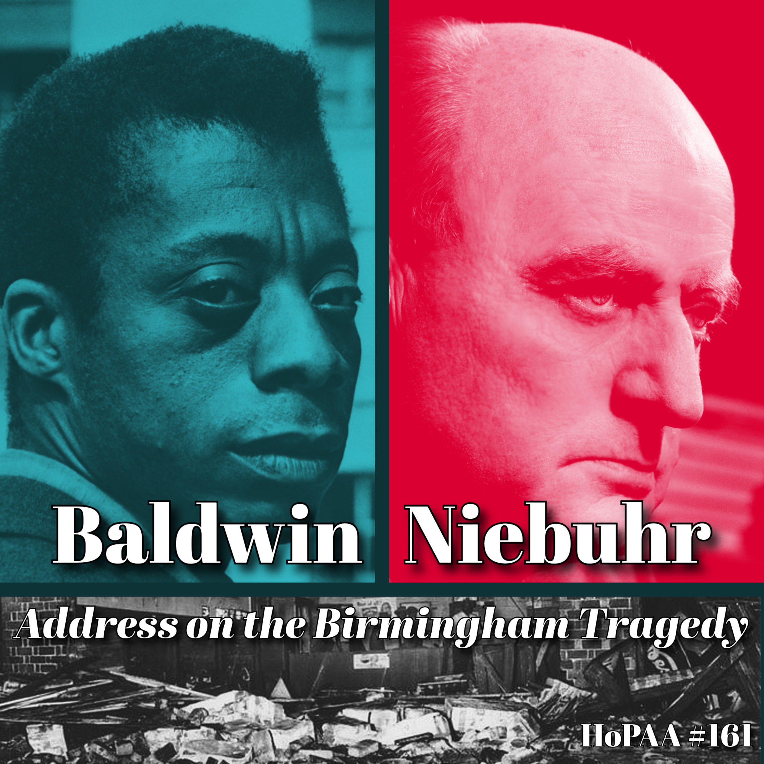 #161 - The Birmingham Tragedy: James Baldwin and Reinhold Niebuhr Discuss Civil Rights, God's Presence in Tragedy, Justice and Love, and Bearing Witness to Evil