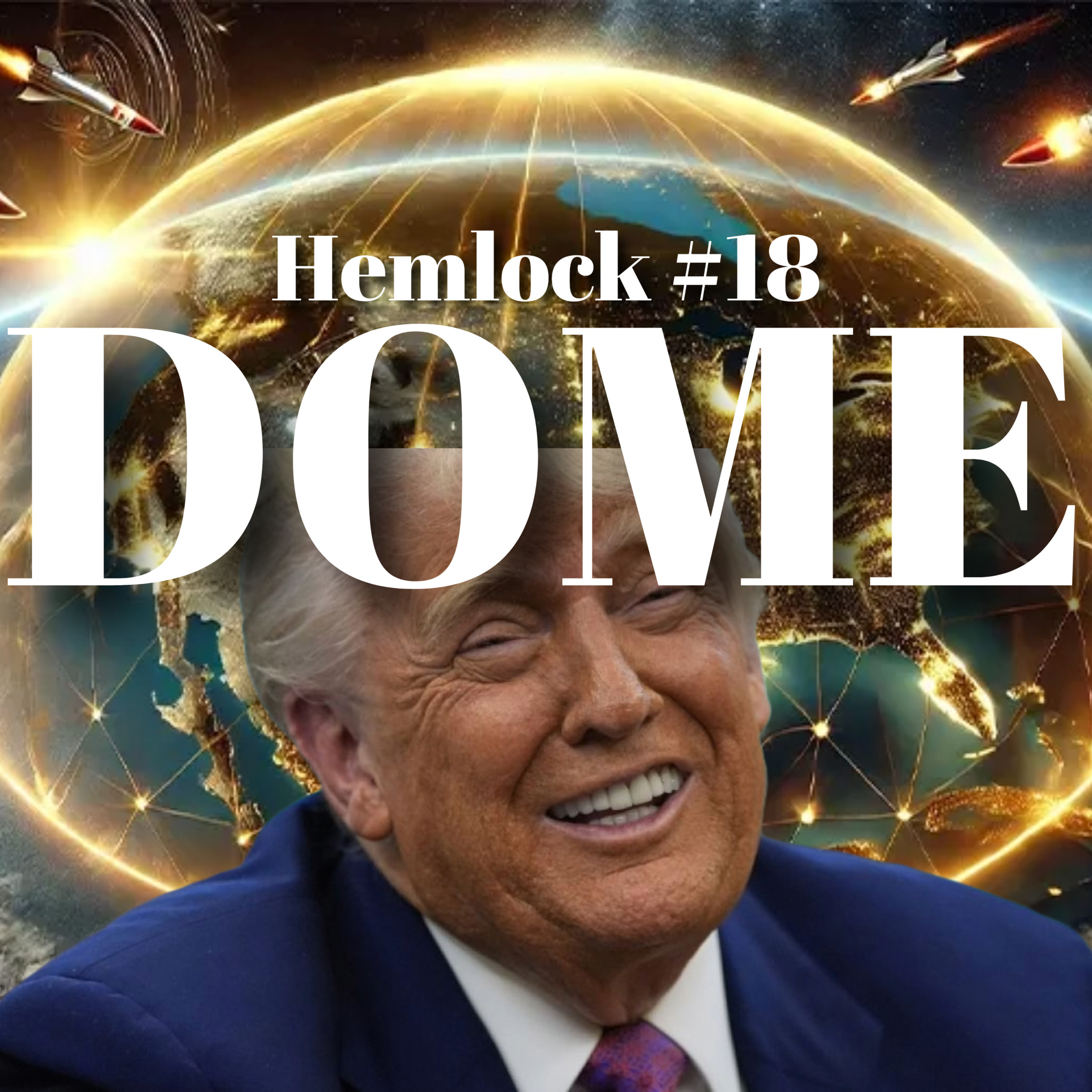 Hemlock #18 - DOME: My Response to Donald Trump's "Big Beautiful Golden Dome" vis a vis the Last Forty Years of Missile Defense History