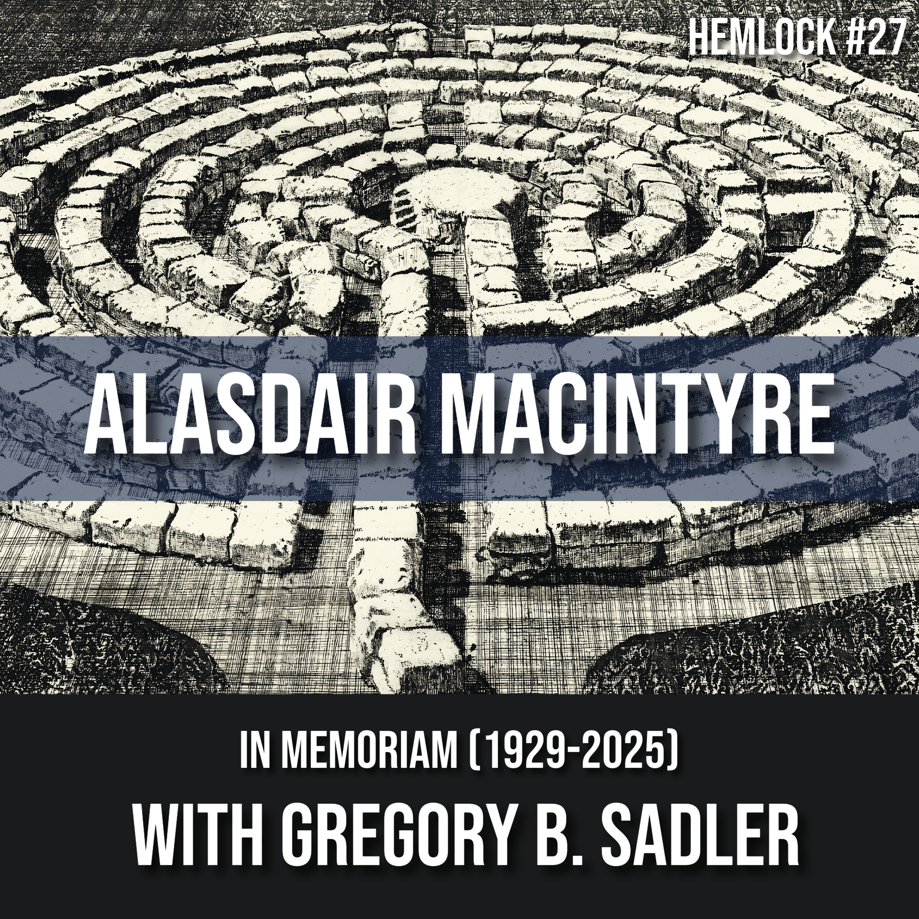 Hemlock #27 - Alasdair MacIntyre (1929-2025): My Talk w/ Greg Sadler on Virtue Ethics, Zizek and Lacan, Modes of Rationality, Effective Altruism /Bentham, After Virtue, Thomism, Mill, & Heavy Metal